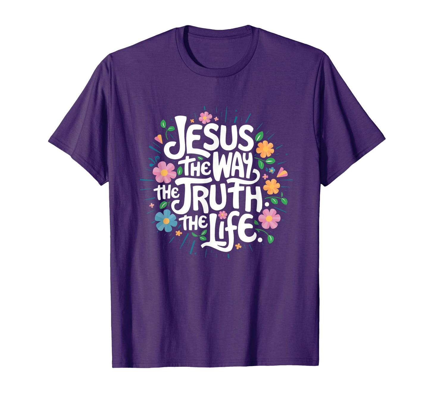 Jesus The Way Truth Life - Christian Inspirational Saying T-Shirt