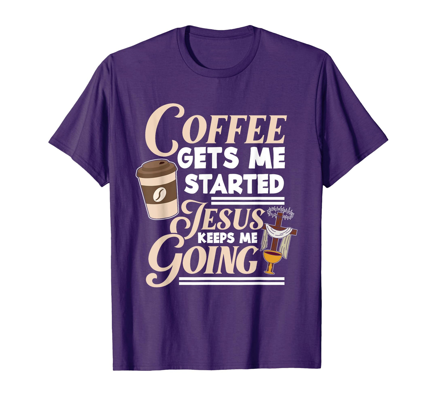 Coffee Gets Me Started Jesus Keeps Me Going Christian T-Shirt