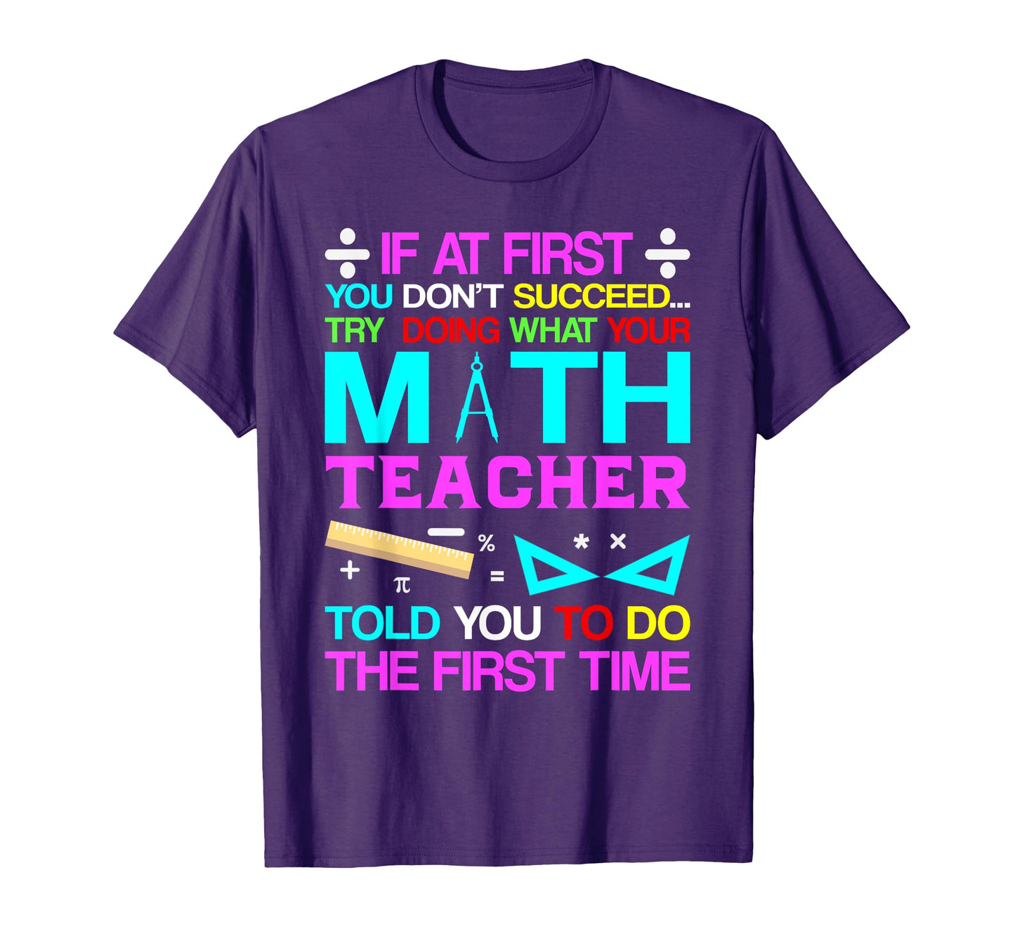 If At First You Don't Succeed Try Doing What Your Math Teach T-Shirt