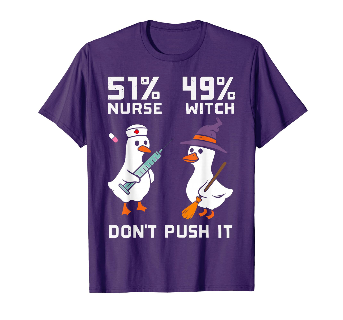 51% Nurse 49% Witch Don't Push It Spooky Nurse Goose Nurse T-Shirt
