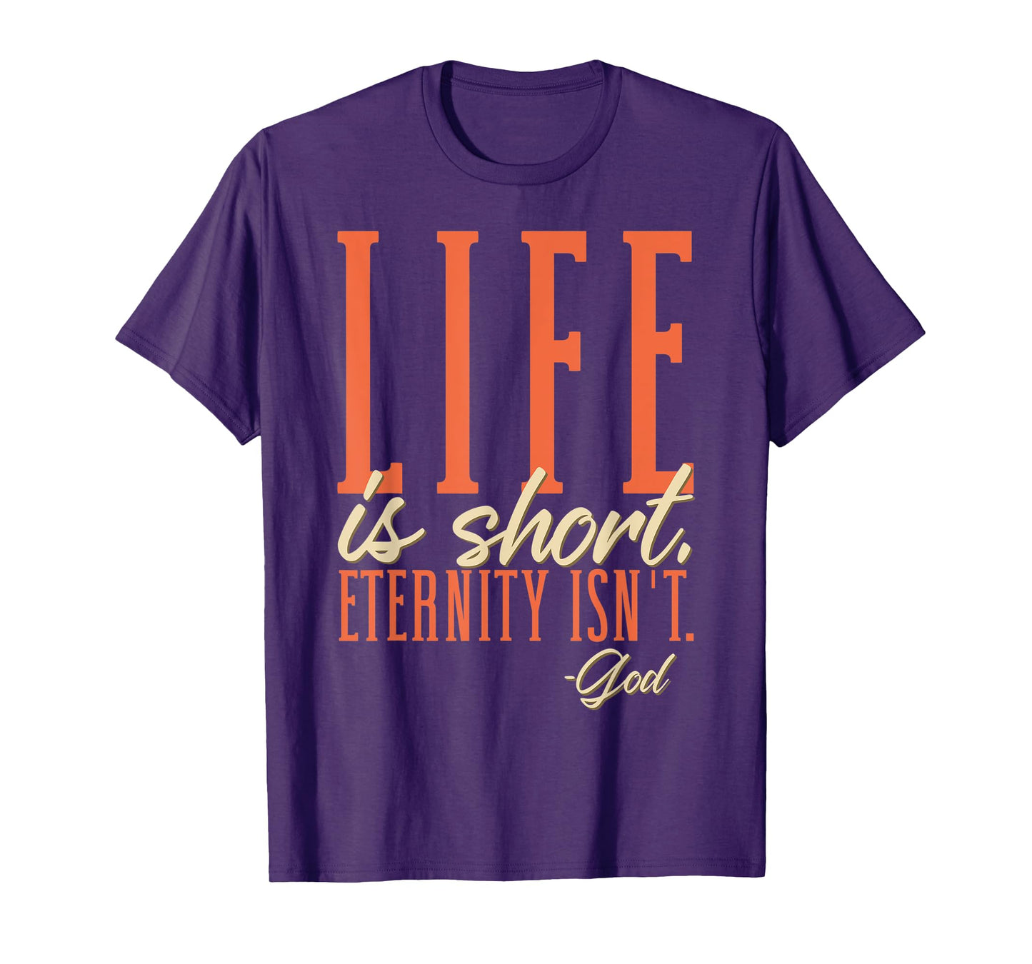 Life Is Short Eternity Isn't - God Religion Christian T-Shirt