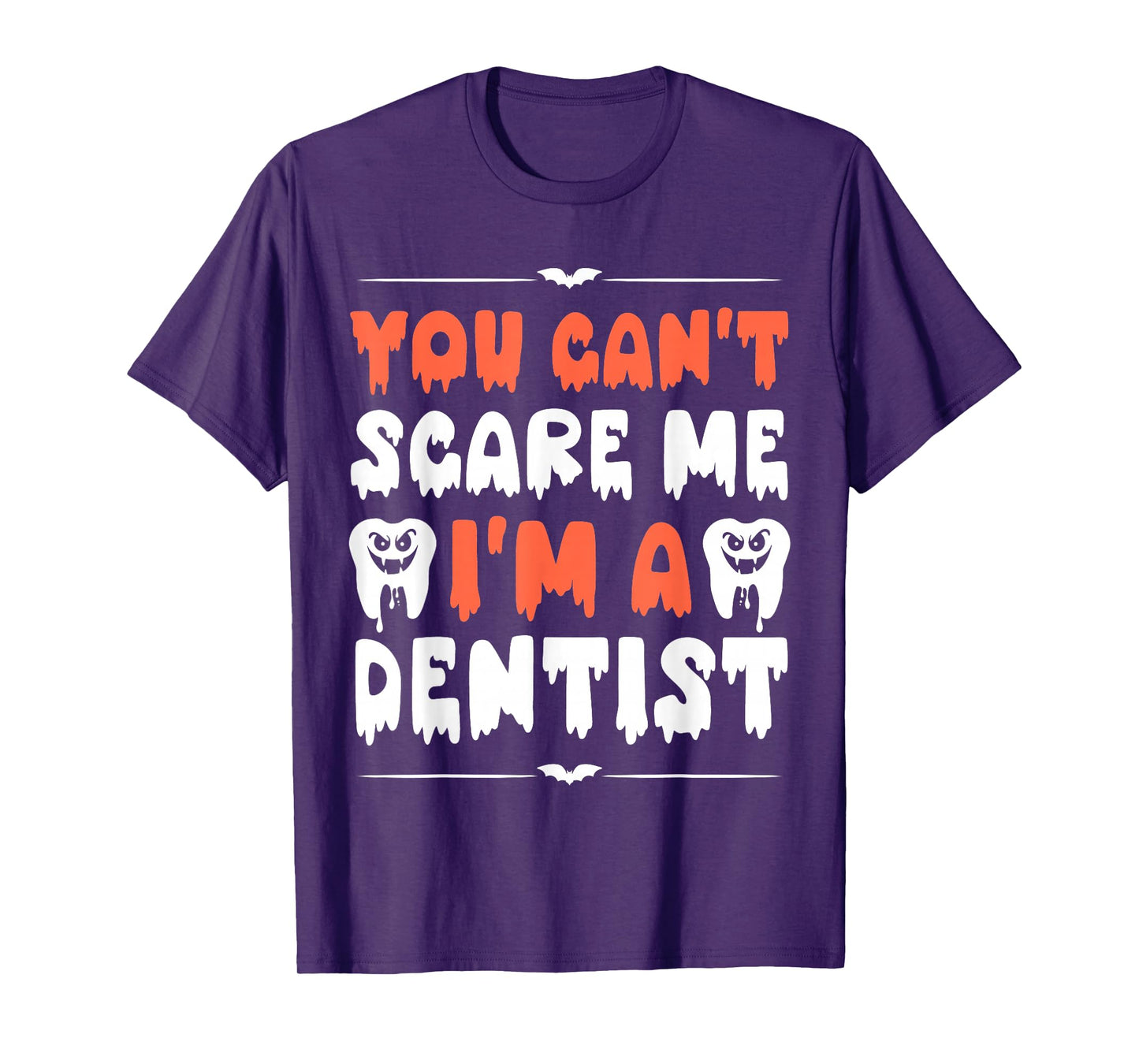 Funny Halloween Dentists Humor You Can't Scare Me Men Women T-Shirt