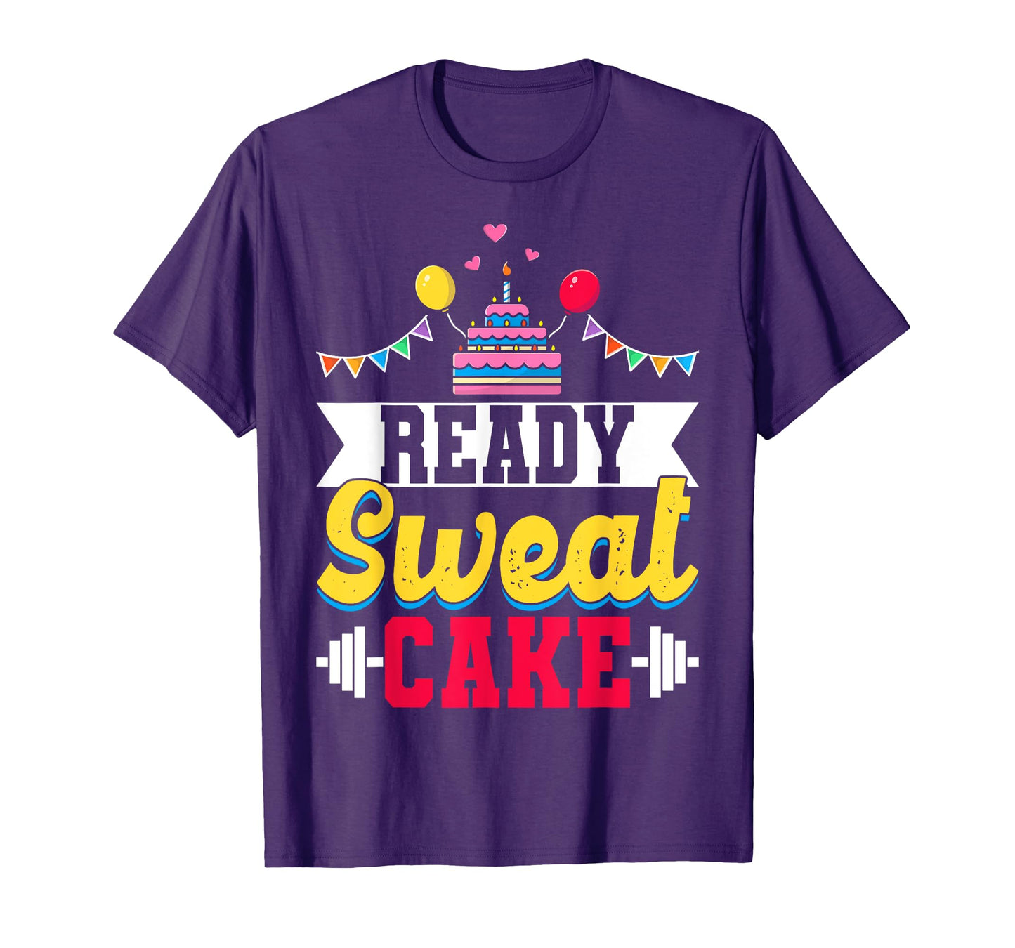 Ready Sweat Cake Womens Gym Fitness Workout Birthday Gift T-Shirt
