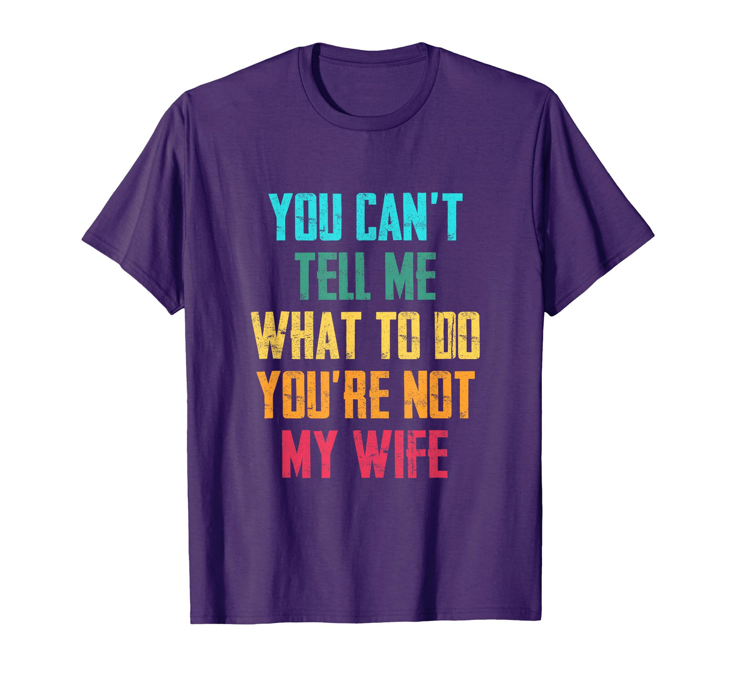 You Can't Tell Me What To Do You Are Not My Wife Graphic Fun T-Shirt
