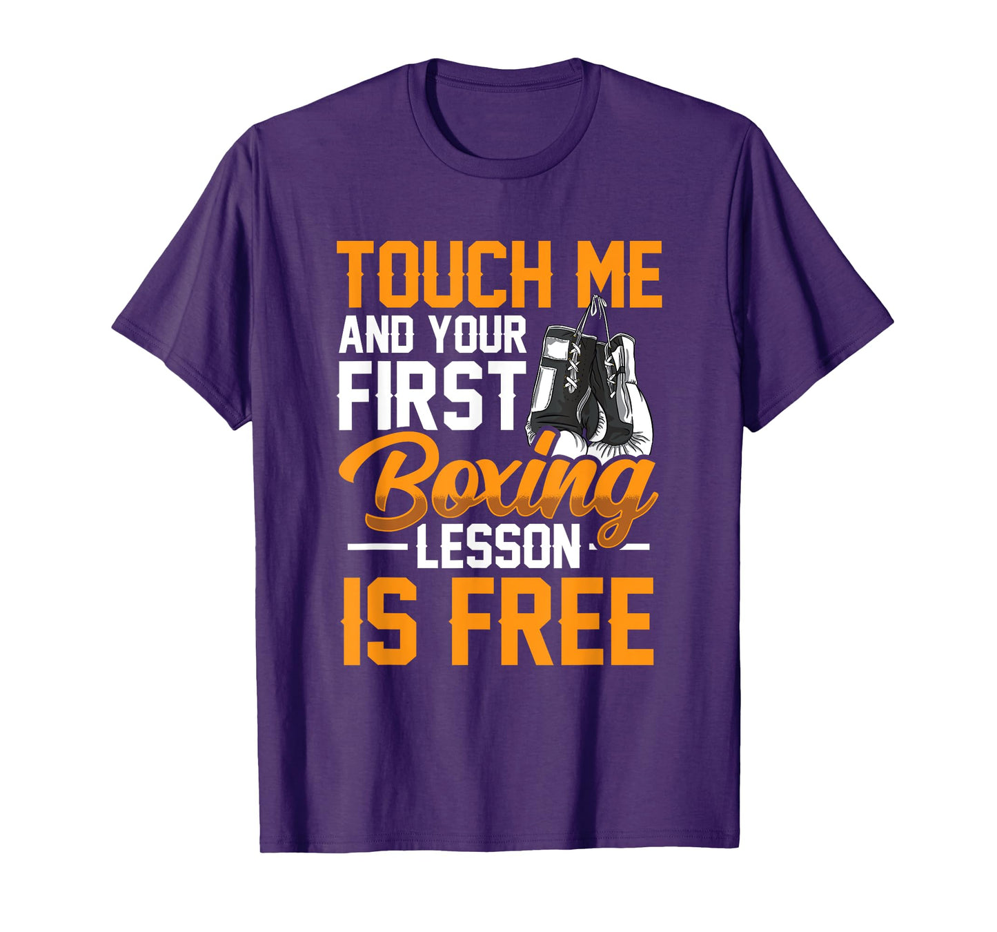 Touch Me And Your First Boxing Lesson is Free - Gym Boxer T-Shirt