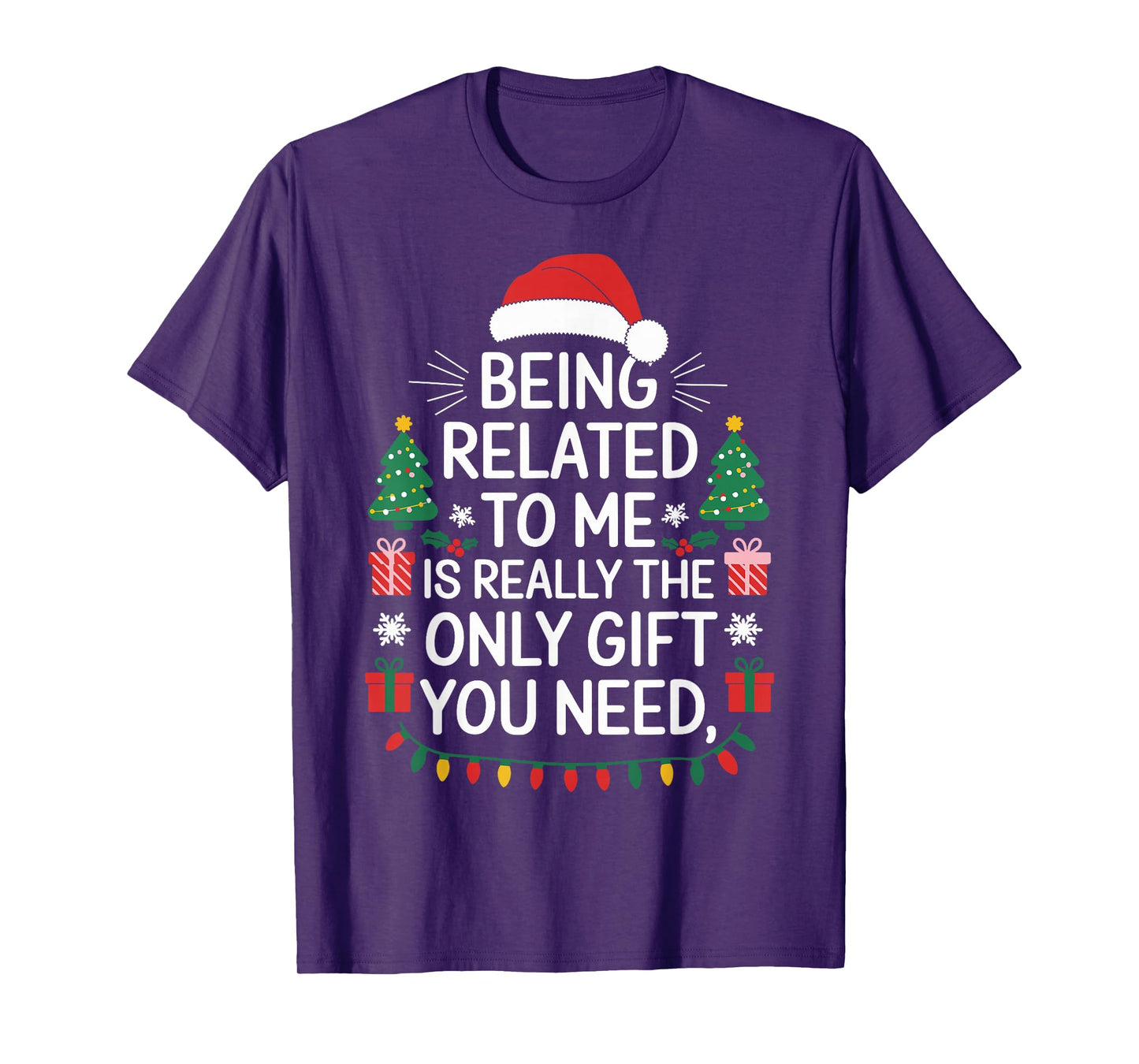 Christmas Being Related to Me is Really Only You Need Outfit T-Shirt