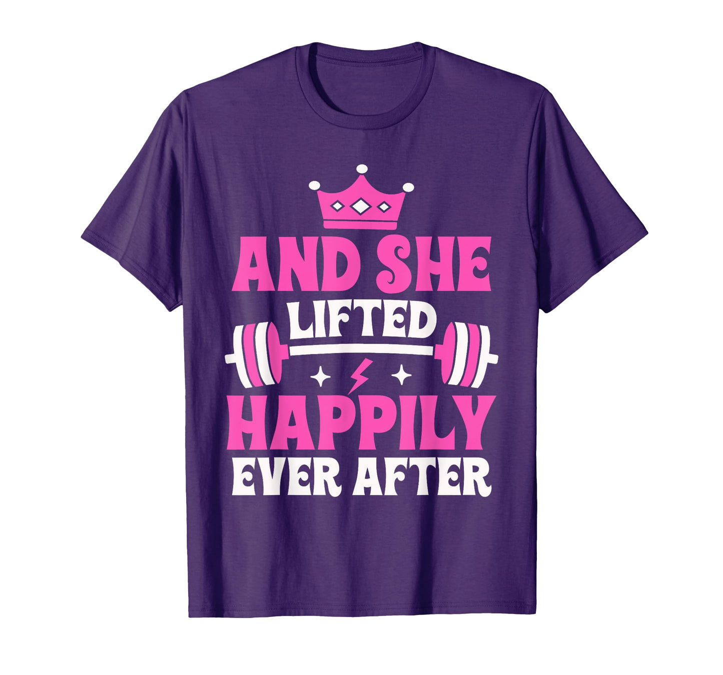 And She Lifted Happily Ever After Gym Weights Strong Lift T-Shirt