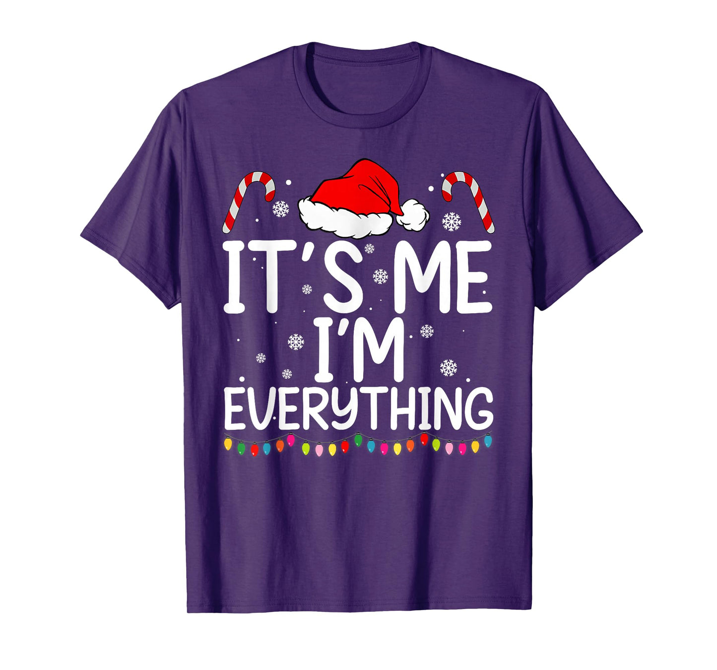 I Have Everything I Want for Christmas Its Me I'm Everything T-Shirt
