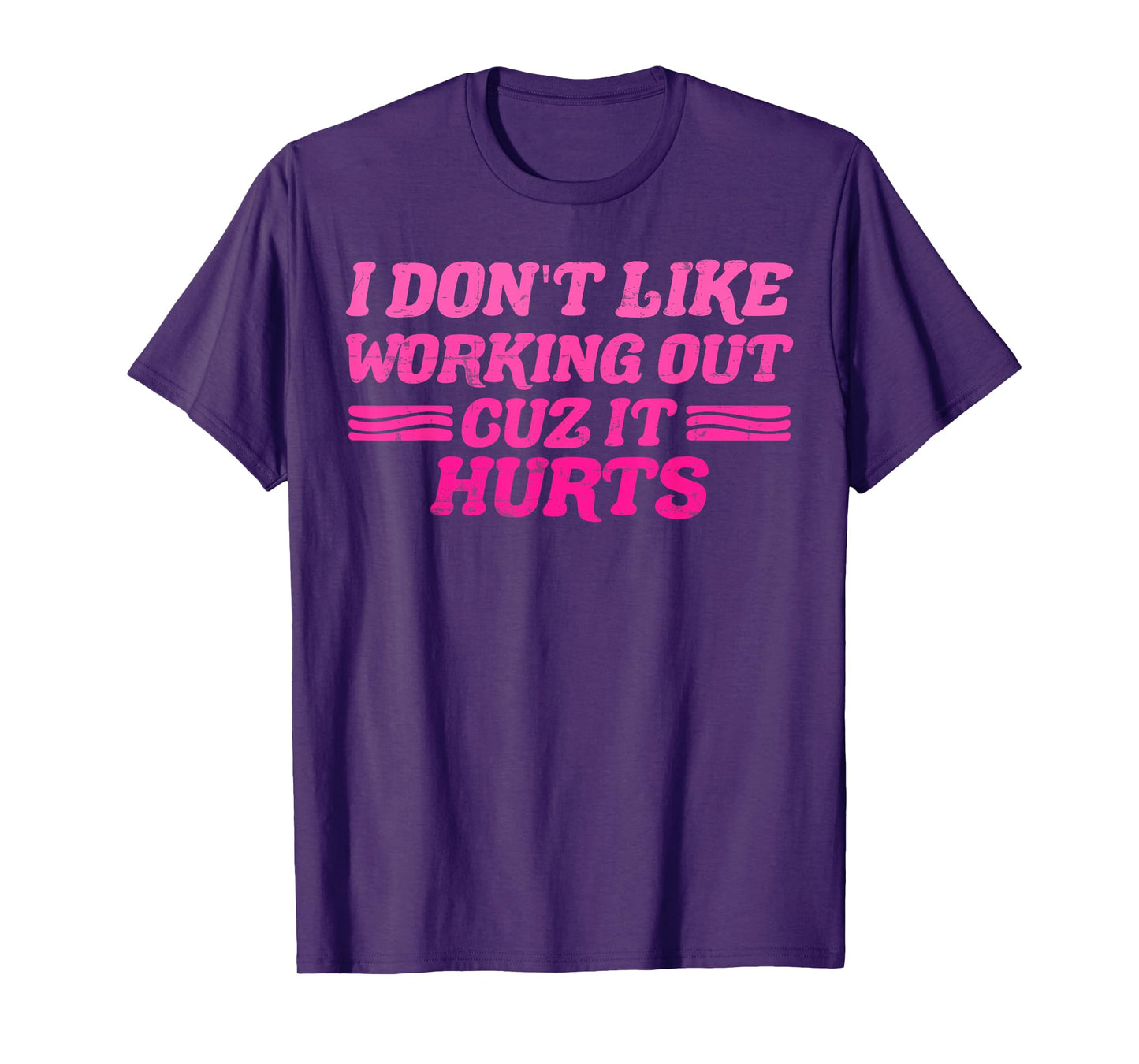 I Don't Like Working Out Cuz It Hurts Funny Sarcastic Joke T-Shirt