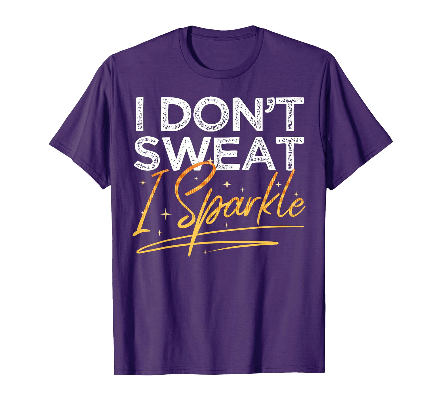 Gym Fitness Workout Funny Don't Sweat I Sparkle Quote T-Shirt