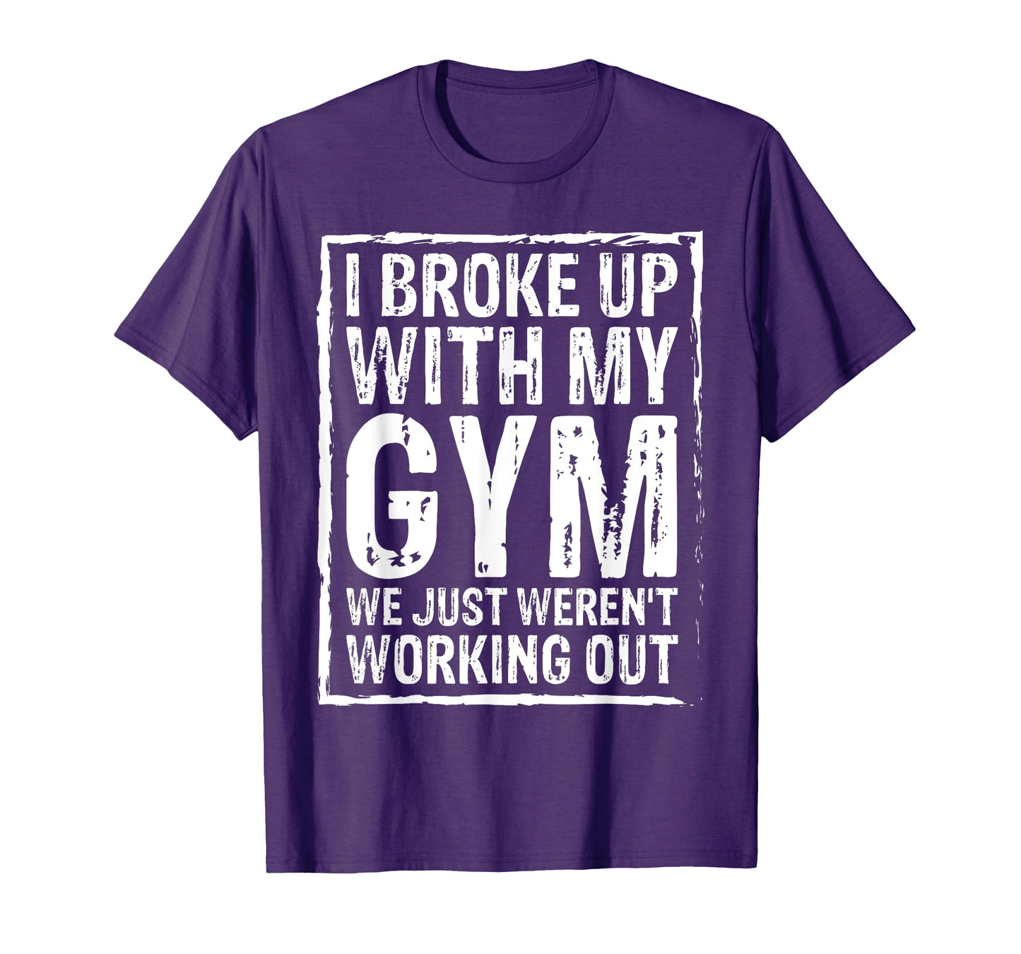 I Broke Up With My Gym We Just Weren't Working Out Funny Tee