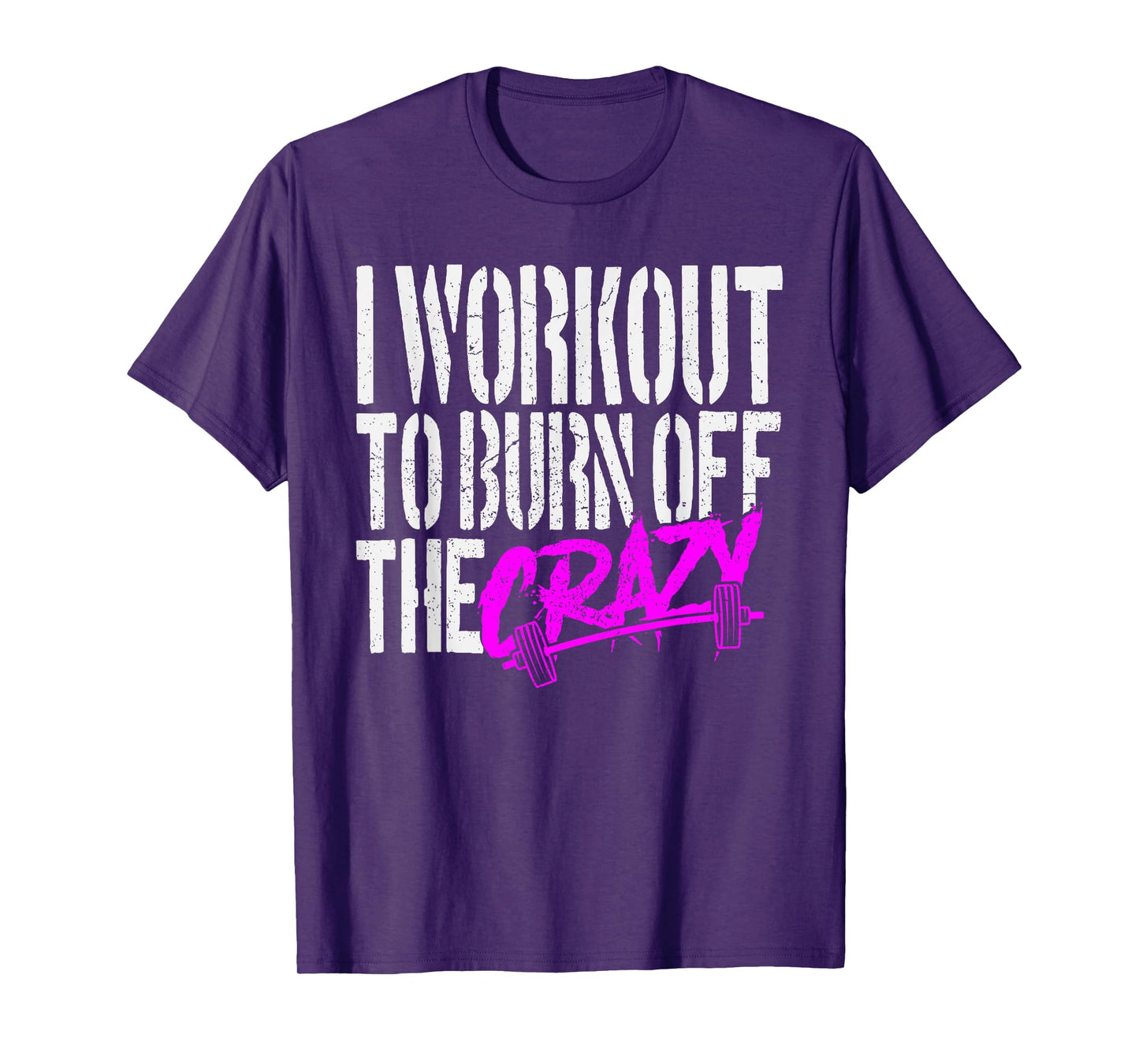 I Workout to Burn Off the Crazy T-Shirt