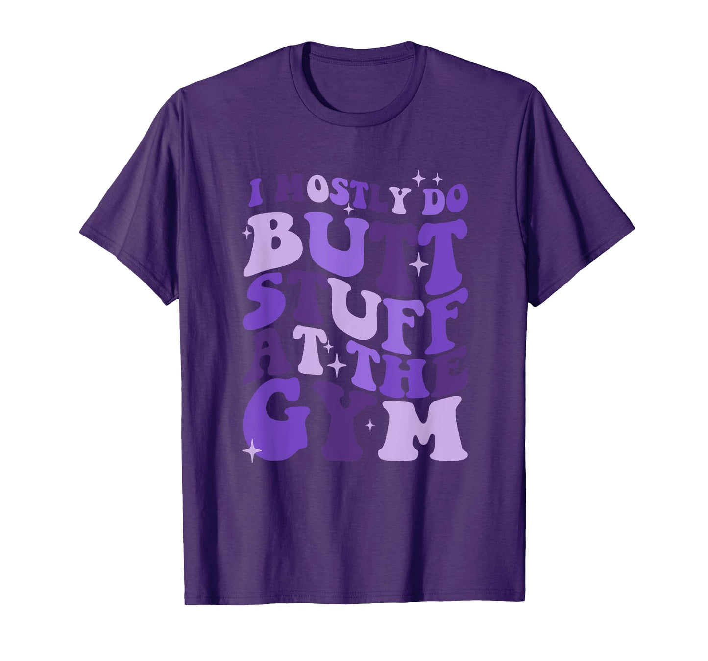 I mostly do butt stuff at the gym funny sarcastic fitness T-Shirt