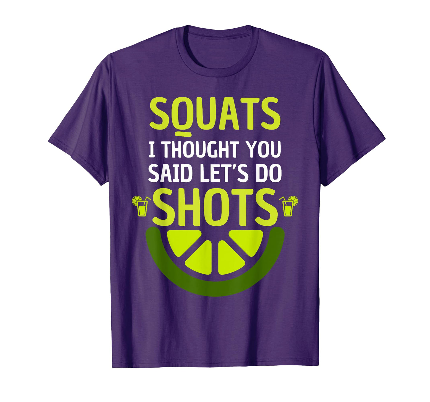 squats I thought you said let's do shots for Men and Women T-Shirt