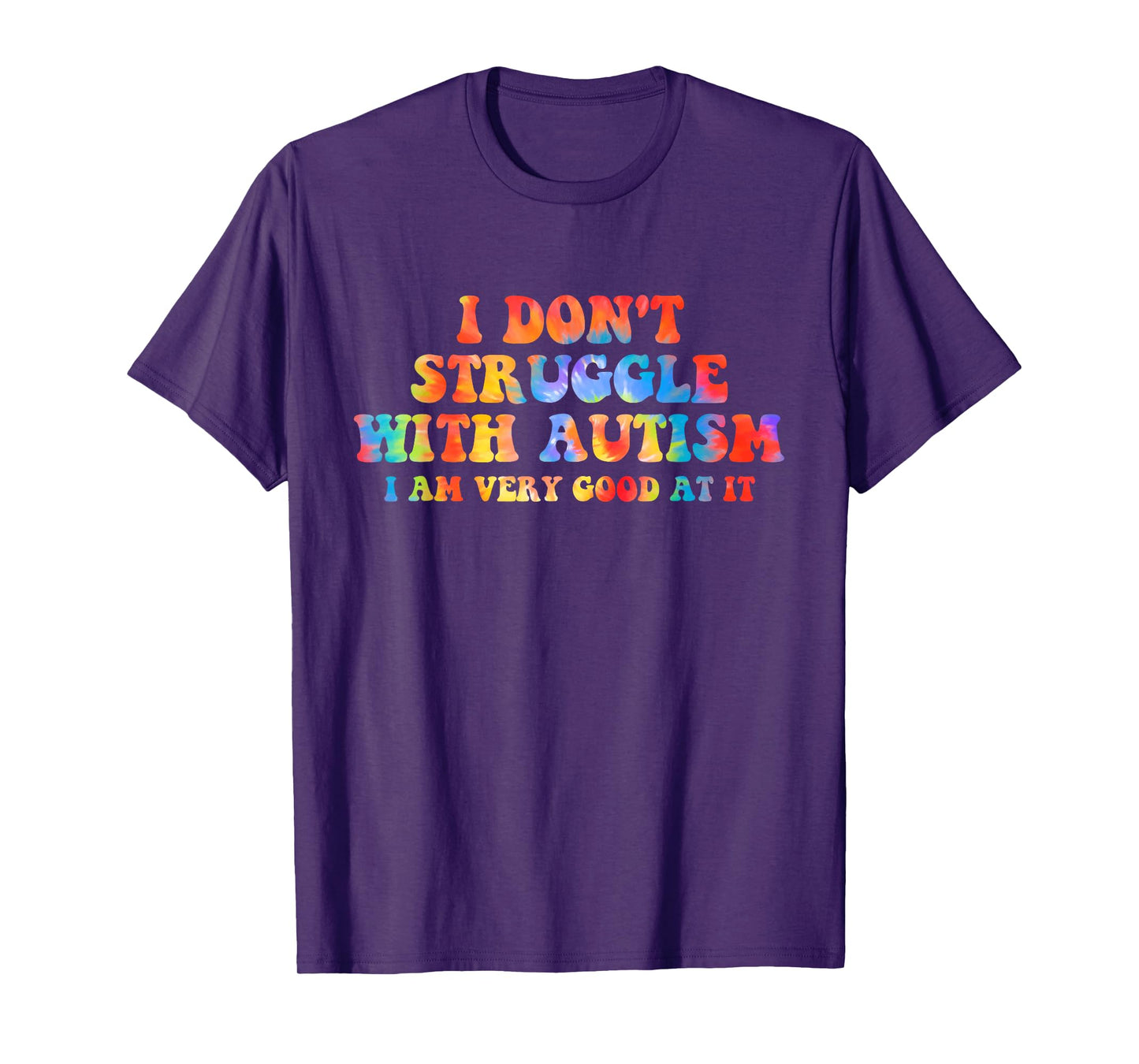 I Don't Struggle With Autism I Am Very Good At It Apparel T-Shirt