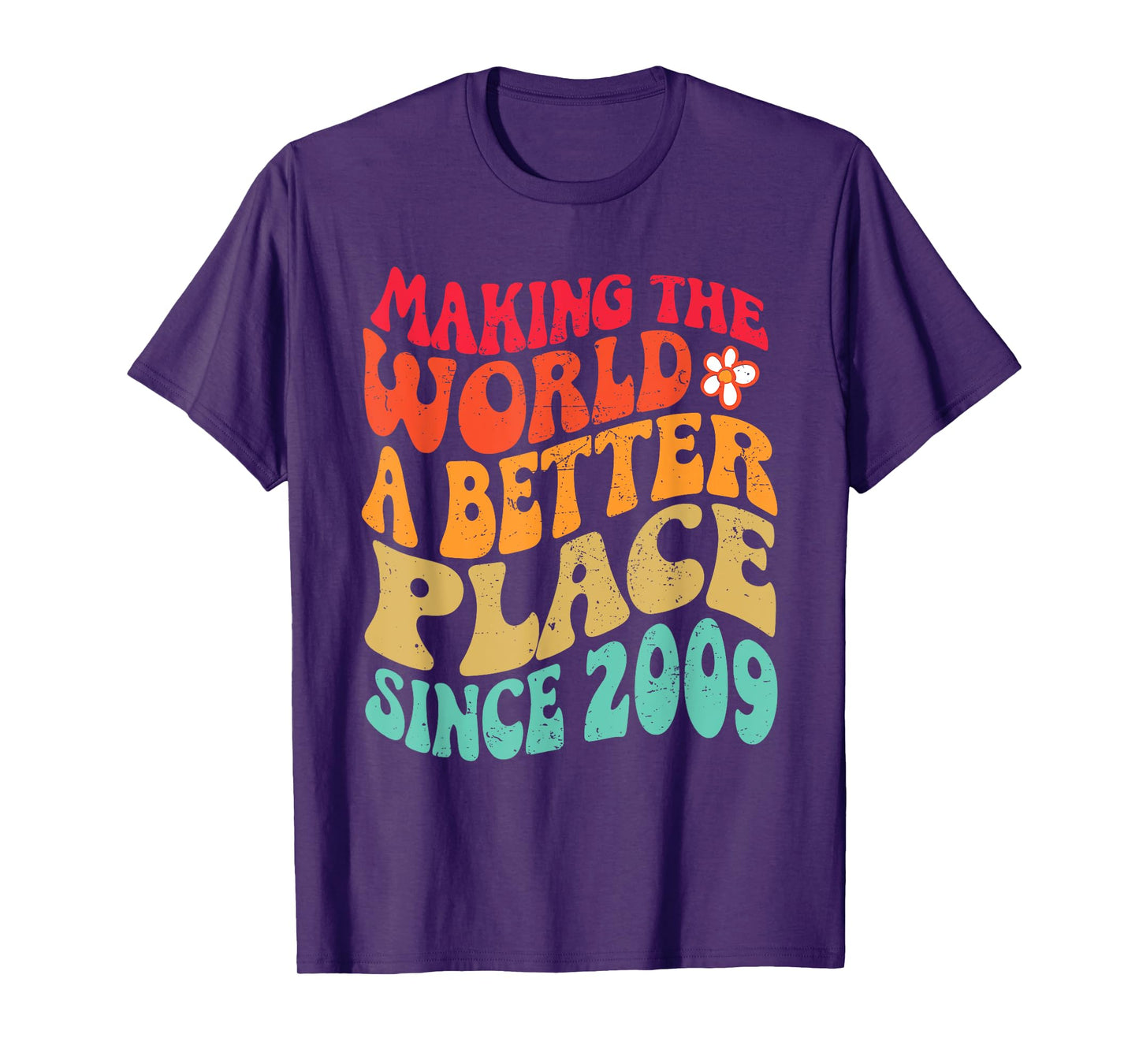 2009 Birthday - Making The World A Better Place Since 2009 T-Shirt