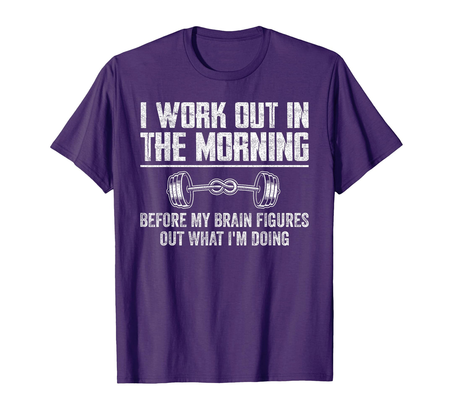Funny Gym Fitness I Workout In The Morning Before My Brain T-Shirt