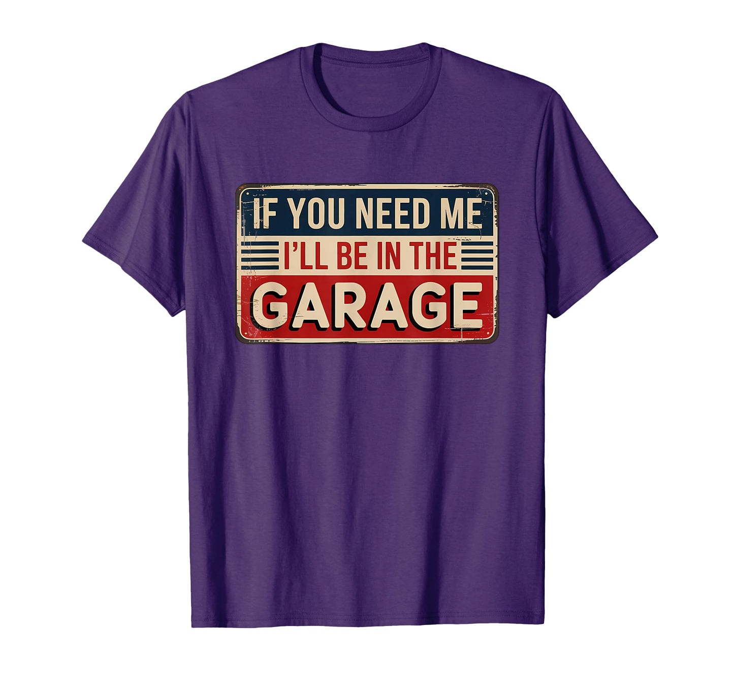If You Need Me I'll Be In The Garage T-Shirt