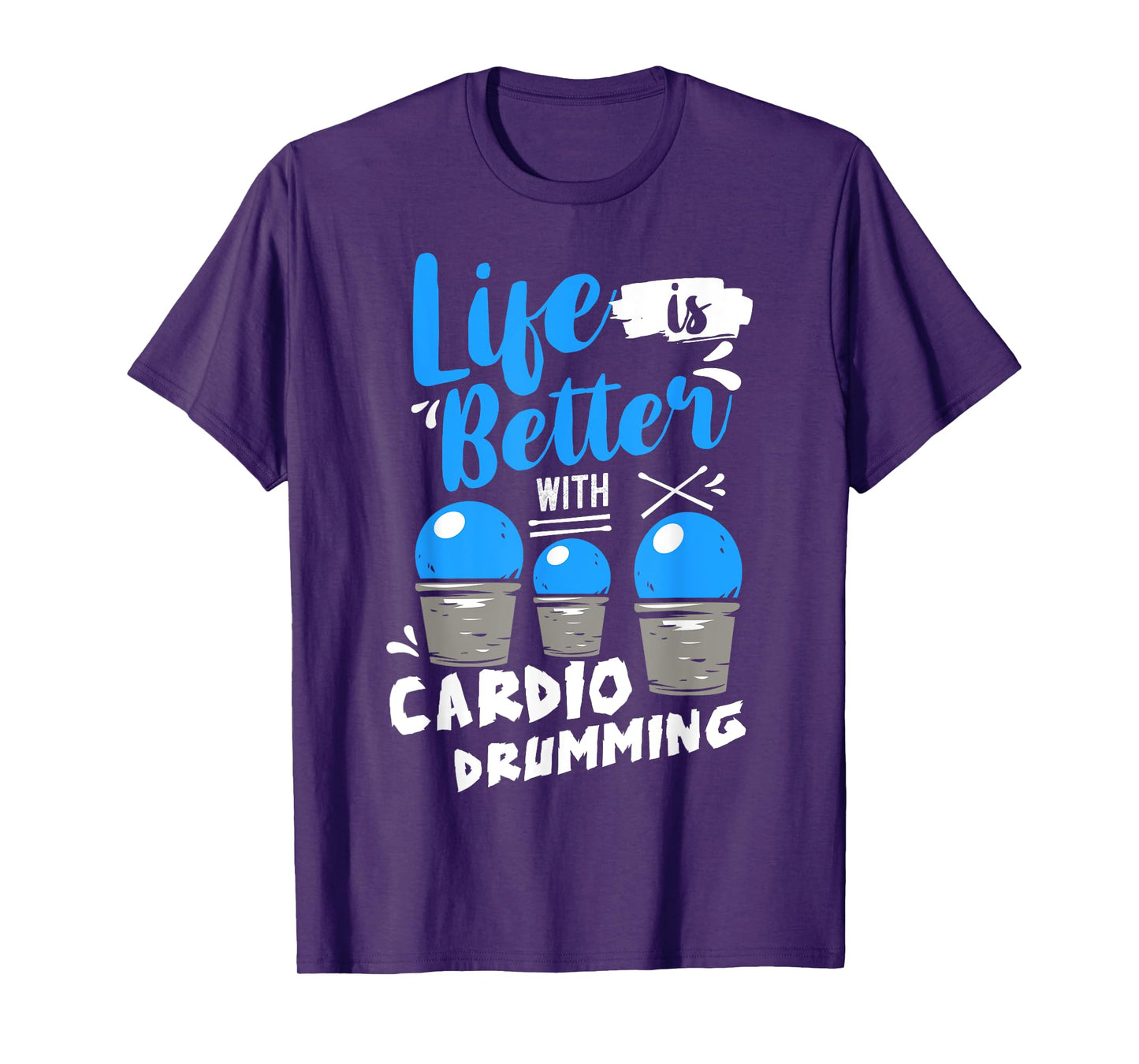 Life is Better With Cardio Drumming Fitness Workout T-Shirt