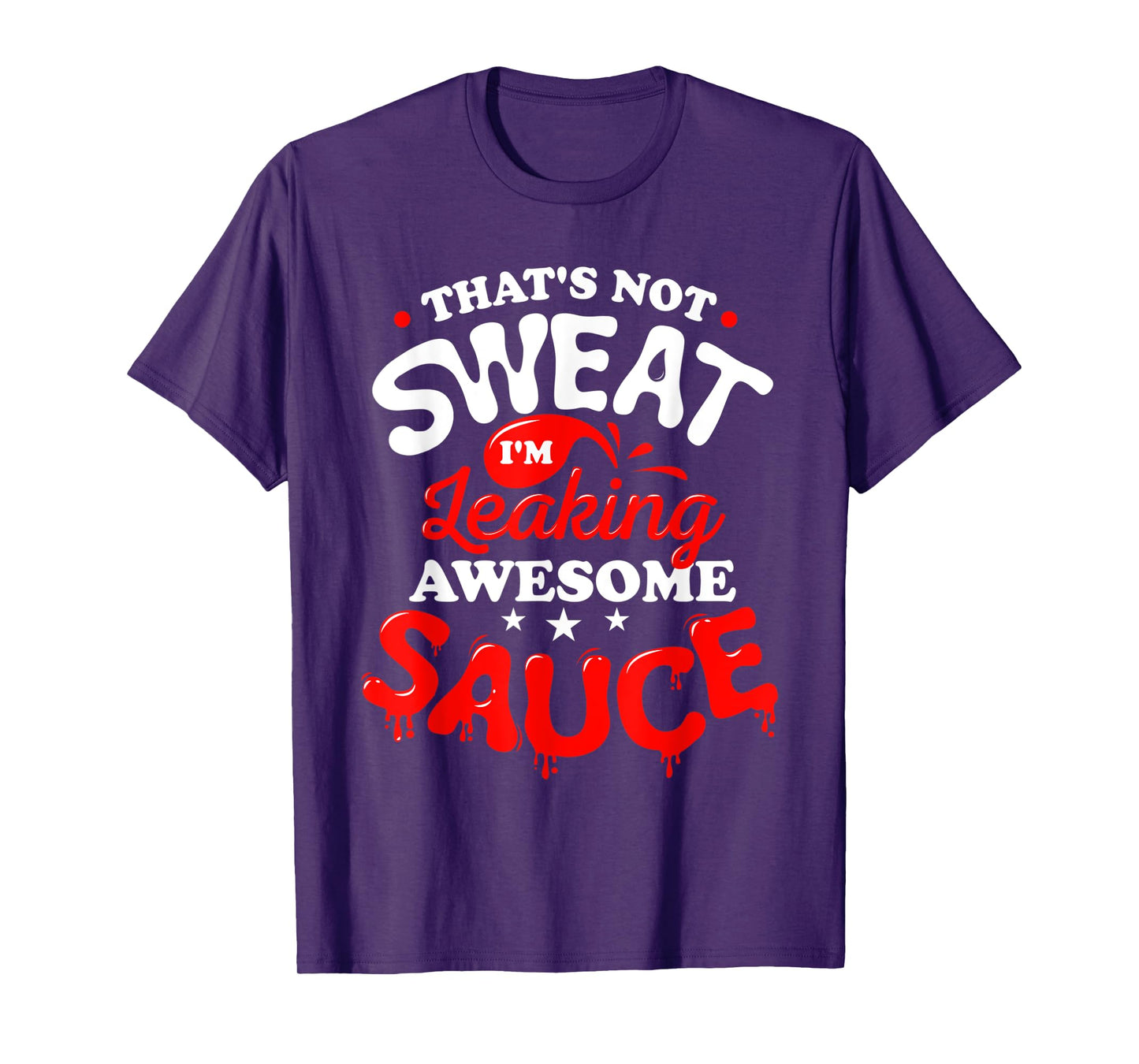 That's Not Sweat I'm Leaking Awesome Sauce Graphic T-Shirt
