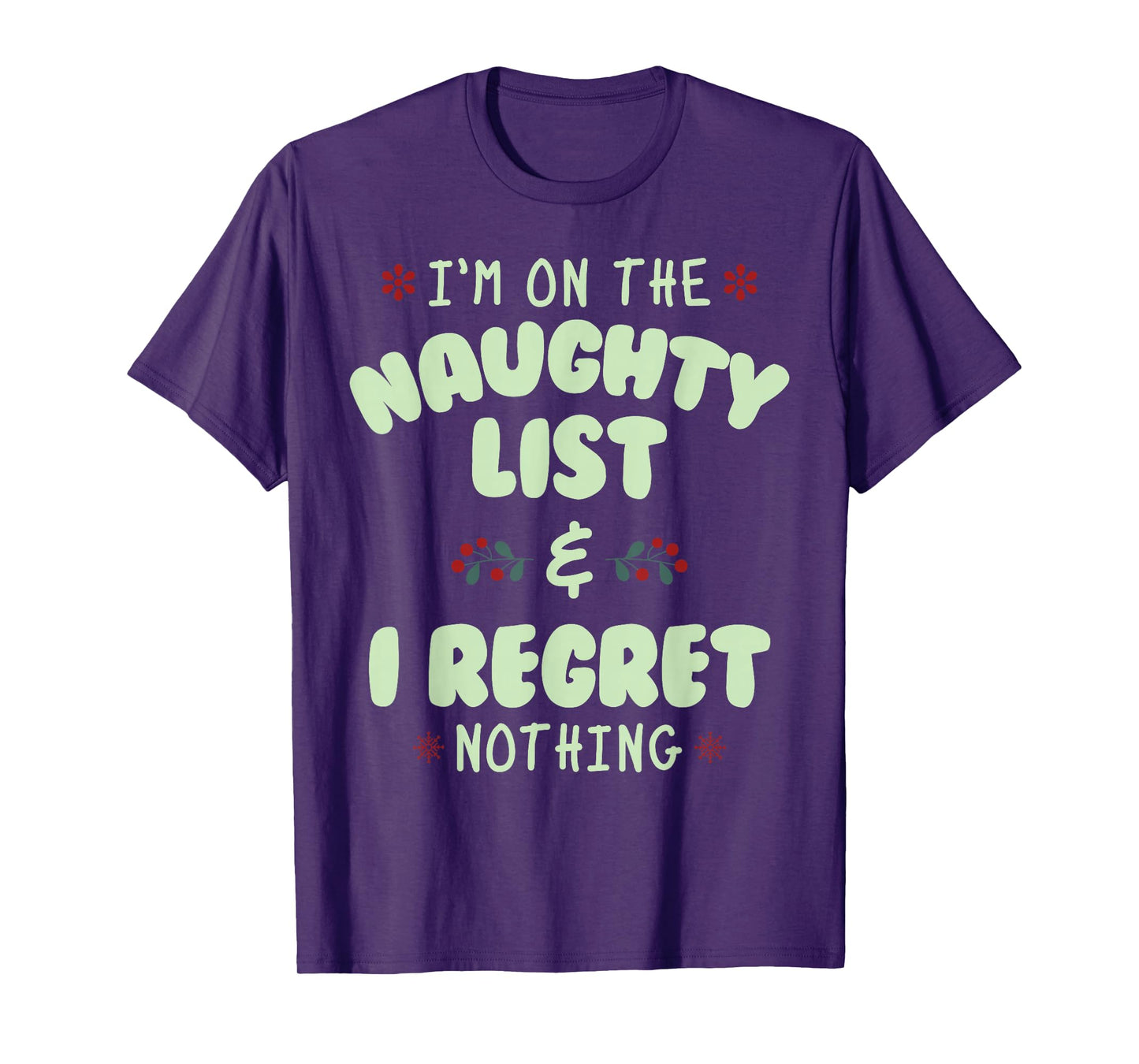 I am on The Naughty List and I Regret Nothing T-Shirt