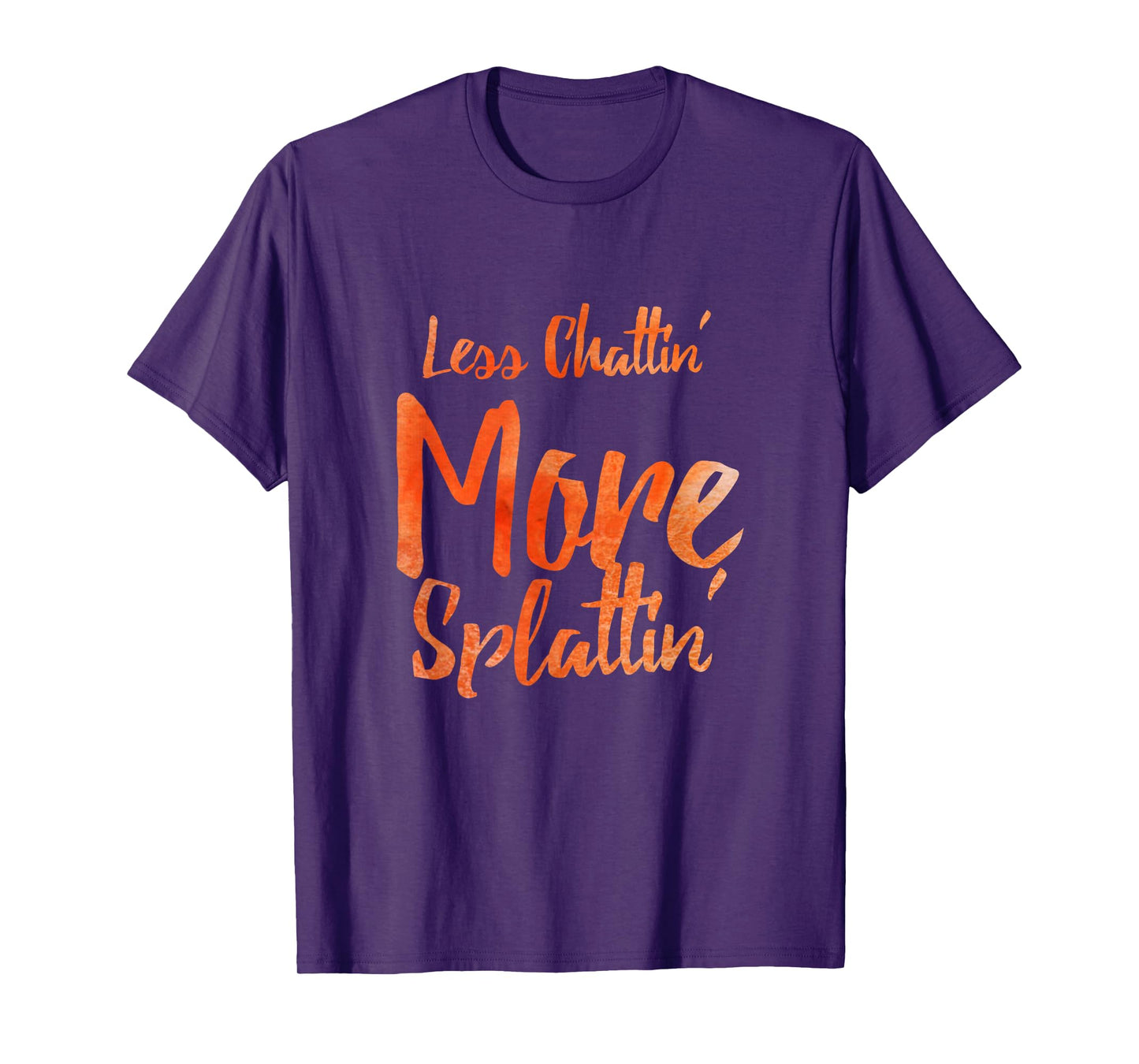 Less Chattin' More Splattin' With Orange Letters Tshirt T-Shirt