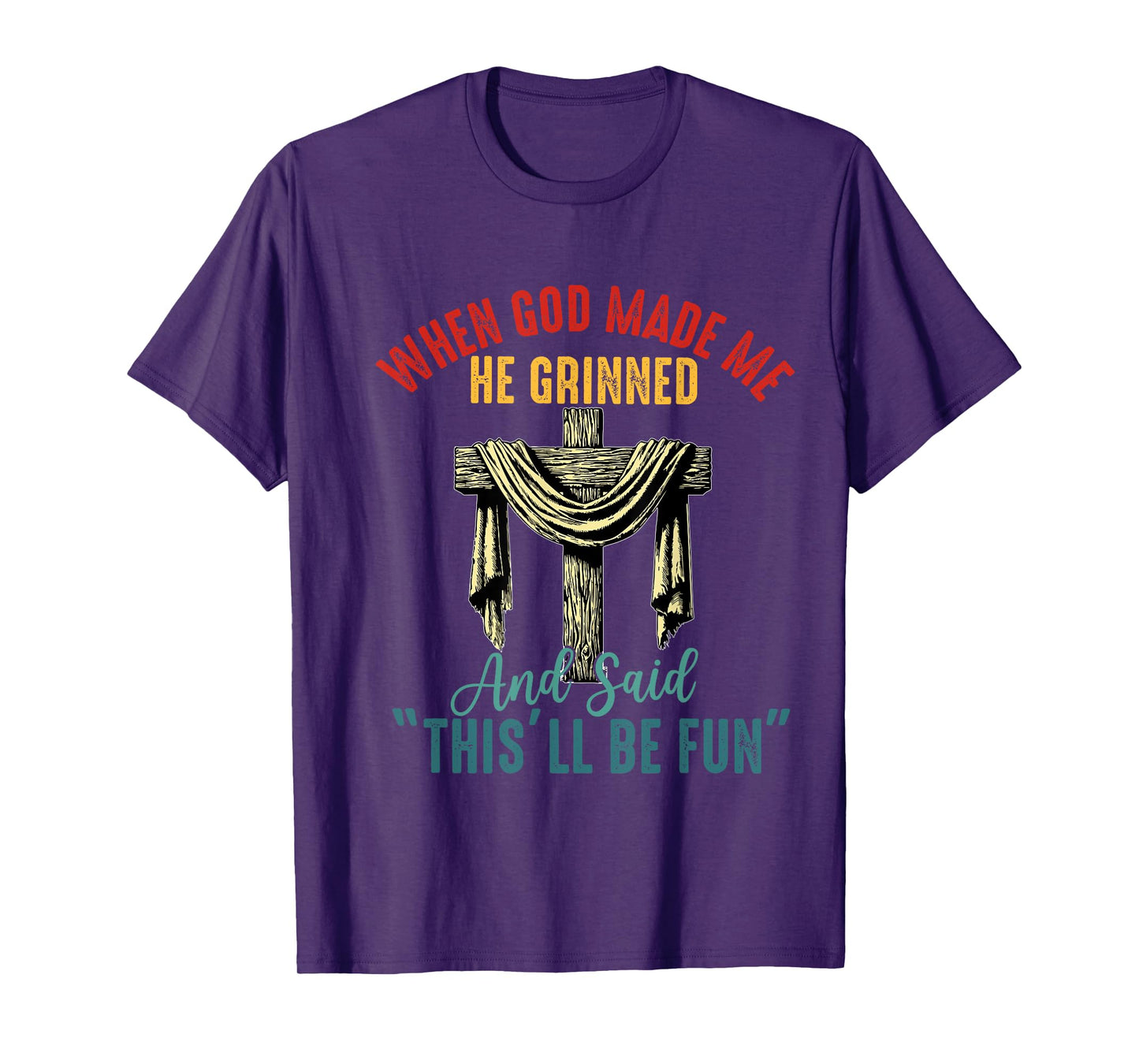 when god made me he grinned and said this will be fun T-Shirt