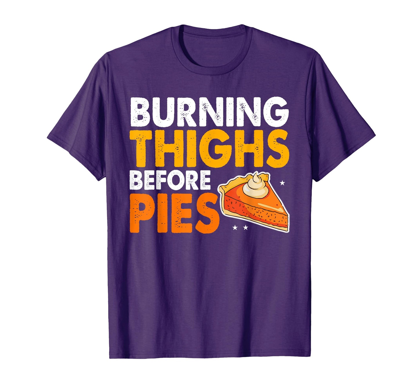 Burning Thighs Before Pies Thanksgiving Pumpkin Pie Workout T-Shirt