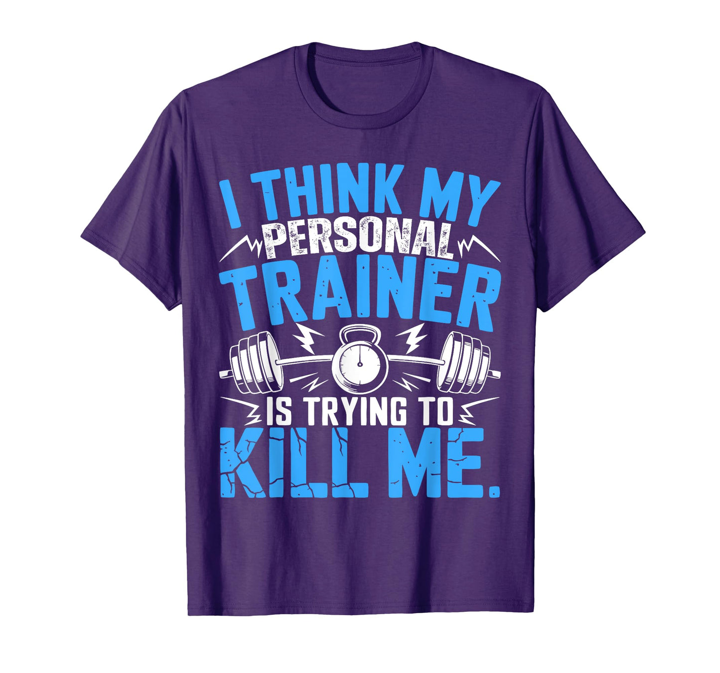I Think My Trainer Is Trying To Kill Me Personal Trainer T-Shirt