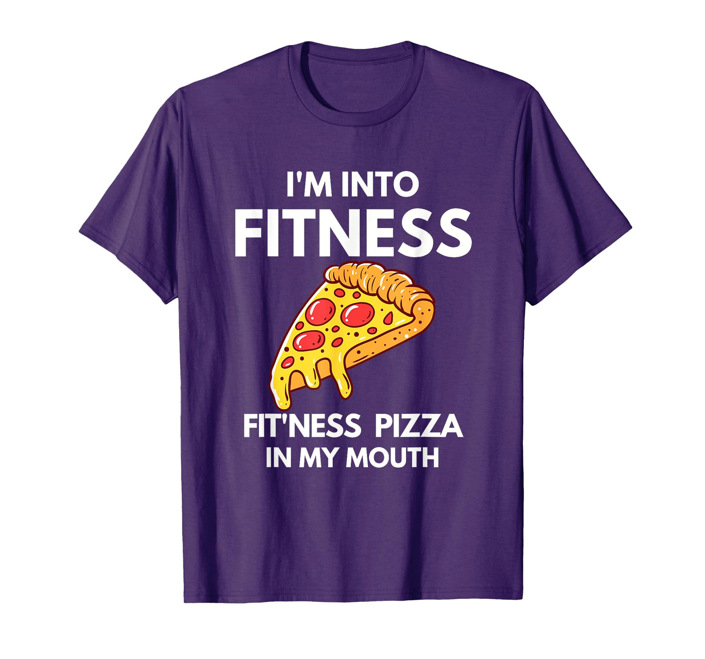 I'm into Fitness Pizza In My Mouth Funny Gym Workout Lover T-Shirt