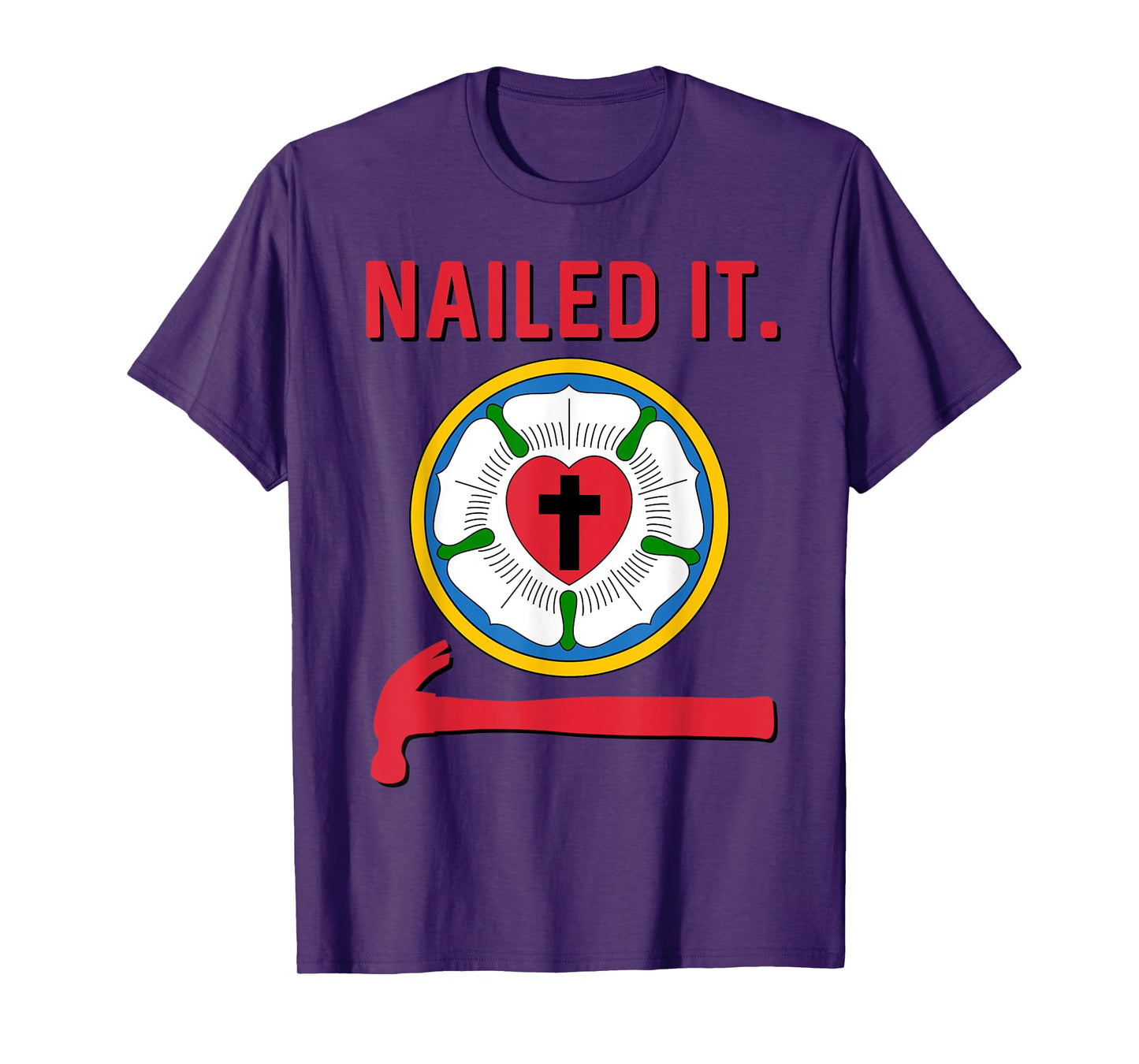 Nailed it Lutheran Martin Luther Rose Reformation 95 Theses T-Shirt