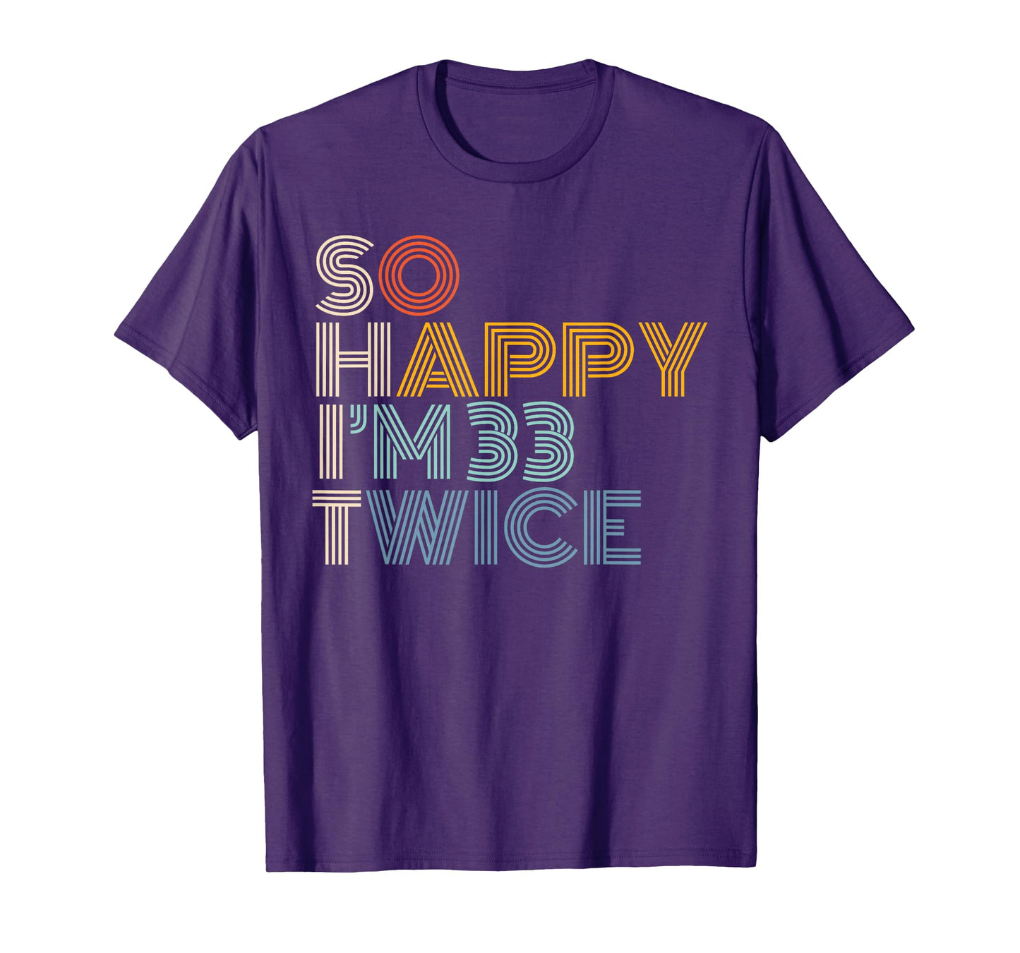 So Happy I'm 33 Twice Retro Funny 66th Birthday Sarcastic T-Shirt