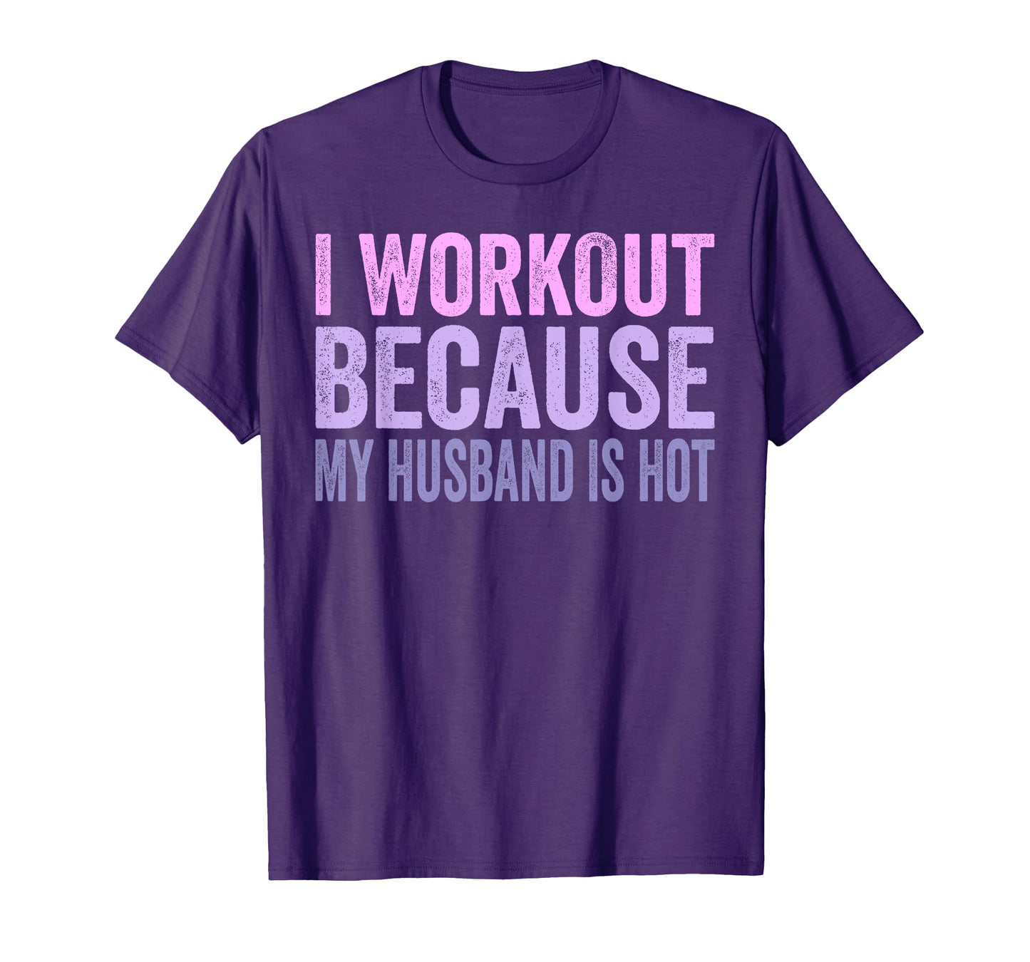 I Workout Because My Husband Is Hot Funny Gym Trainer Lover T-Shirt