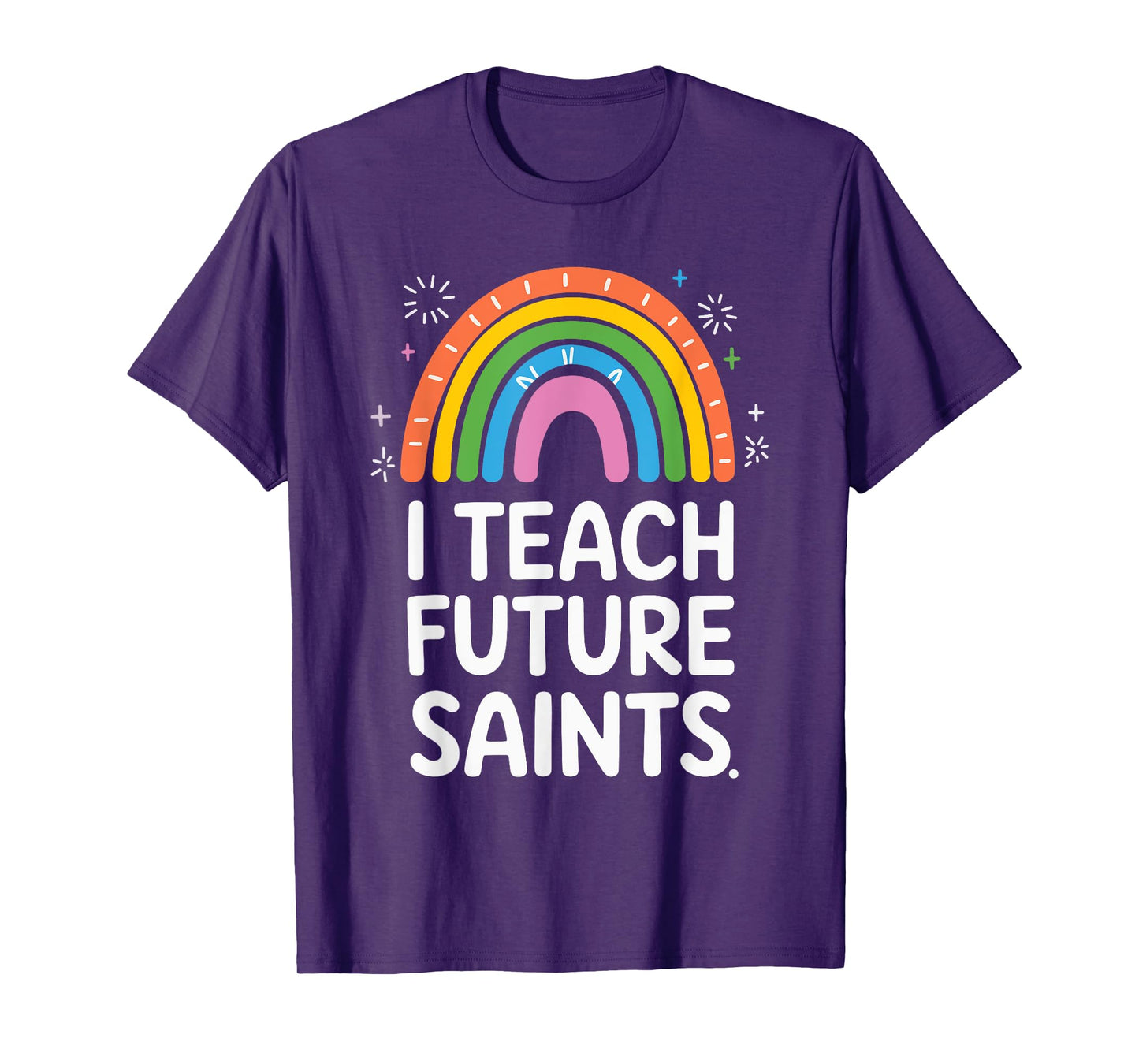 I Teach Future Saints T-Shirt