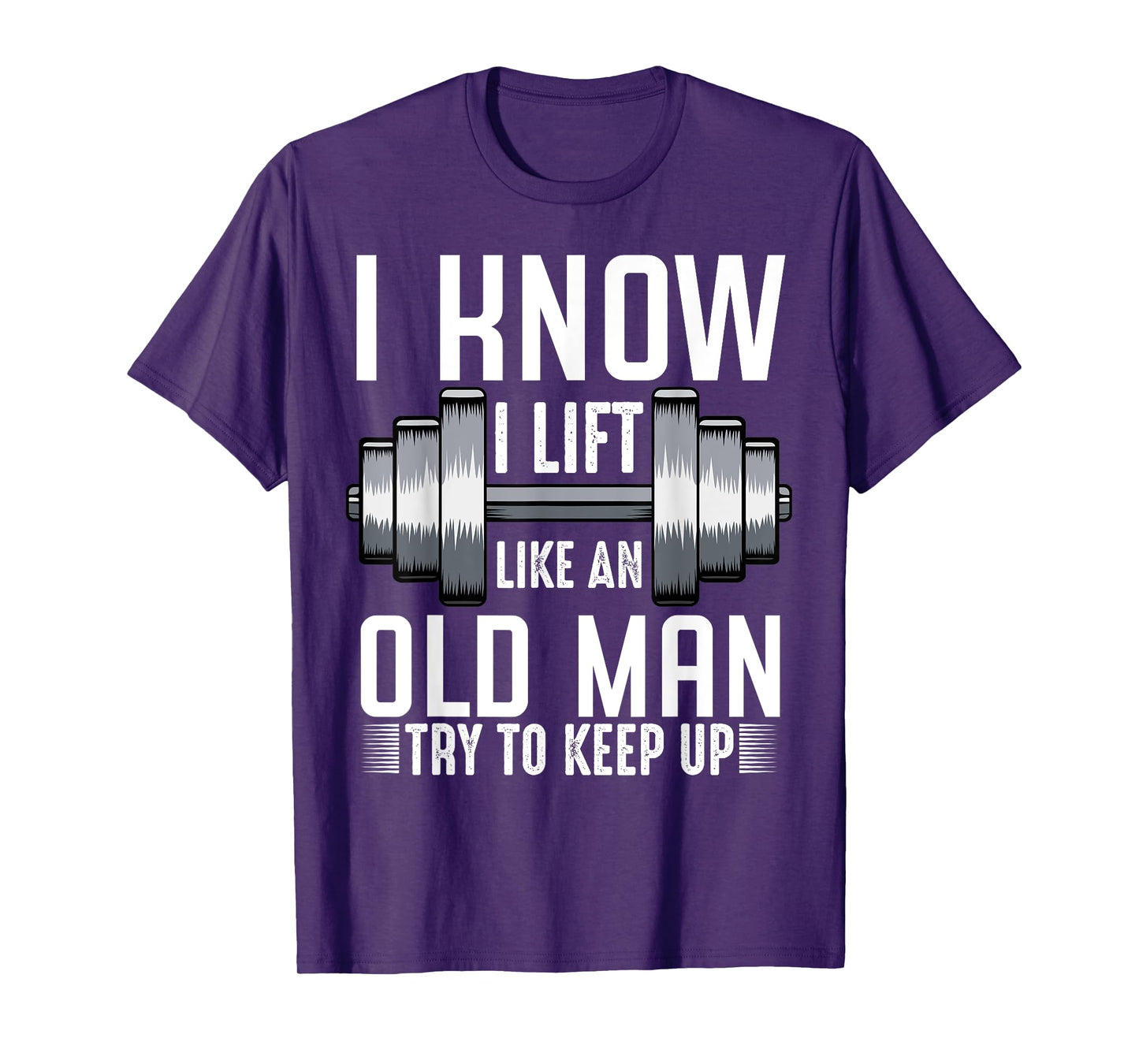 I Know I Lift Like An Old Man Funny Fitness Saying Sport T-Shirt