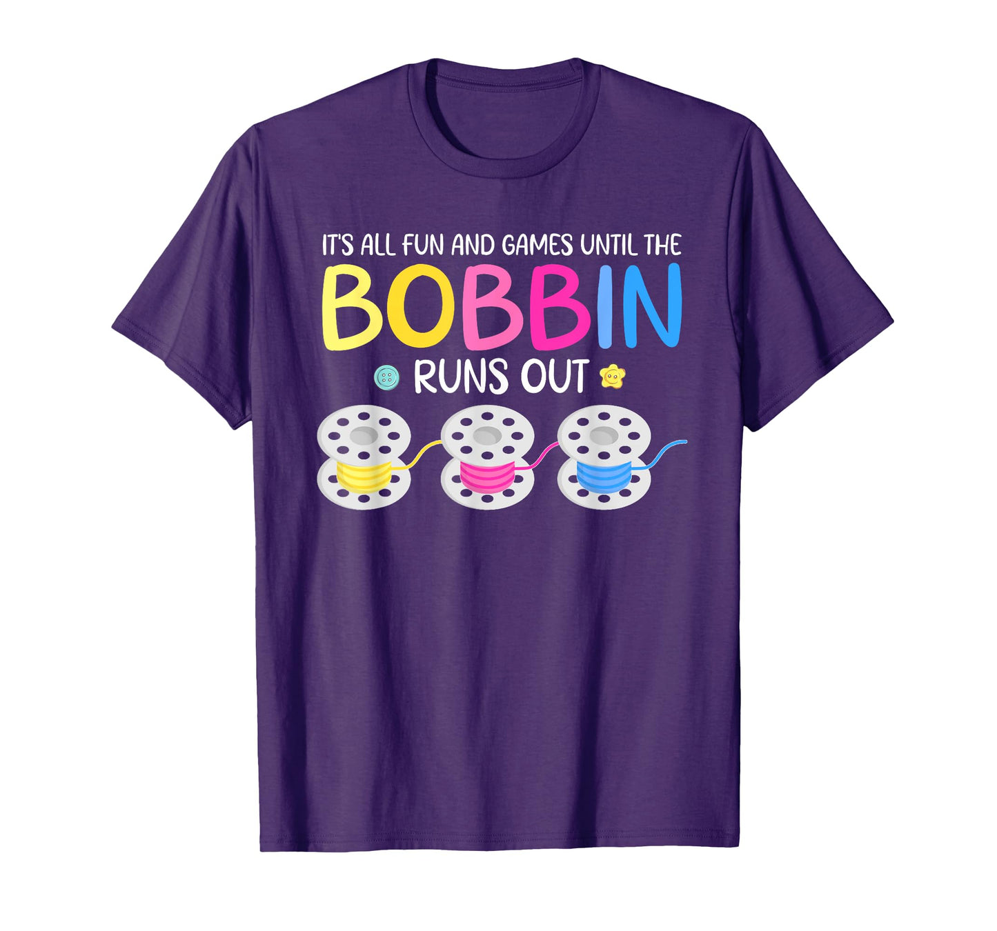 It's All Fun And Games Until The Bobbin Runs Out T-Shirt