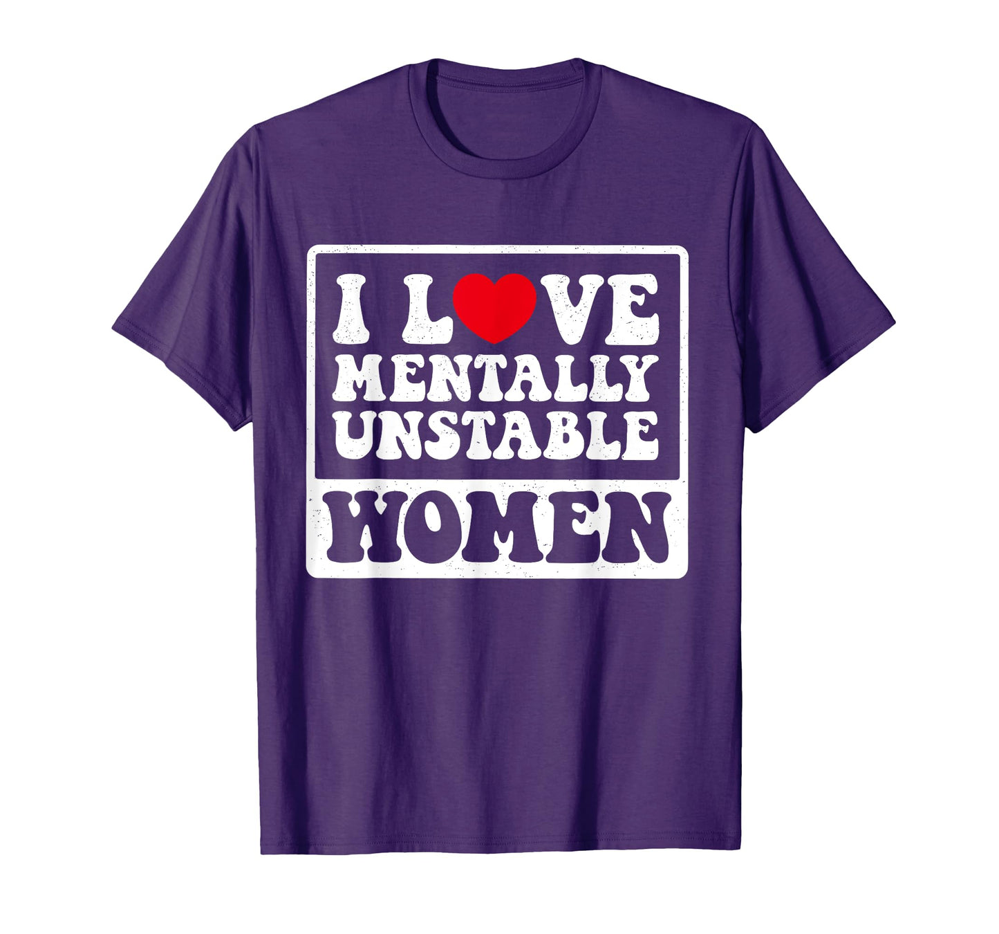 I Love Mentally Unstable Women Funny T-Shirt