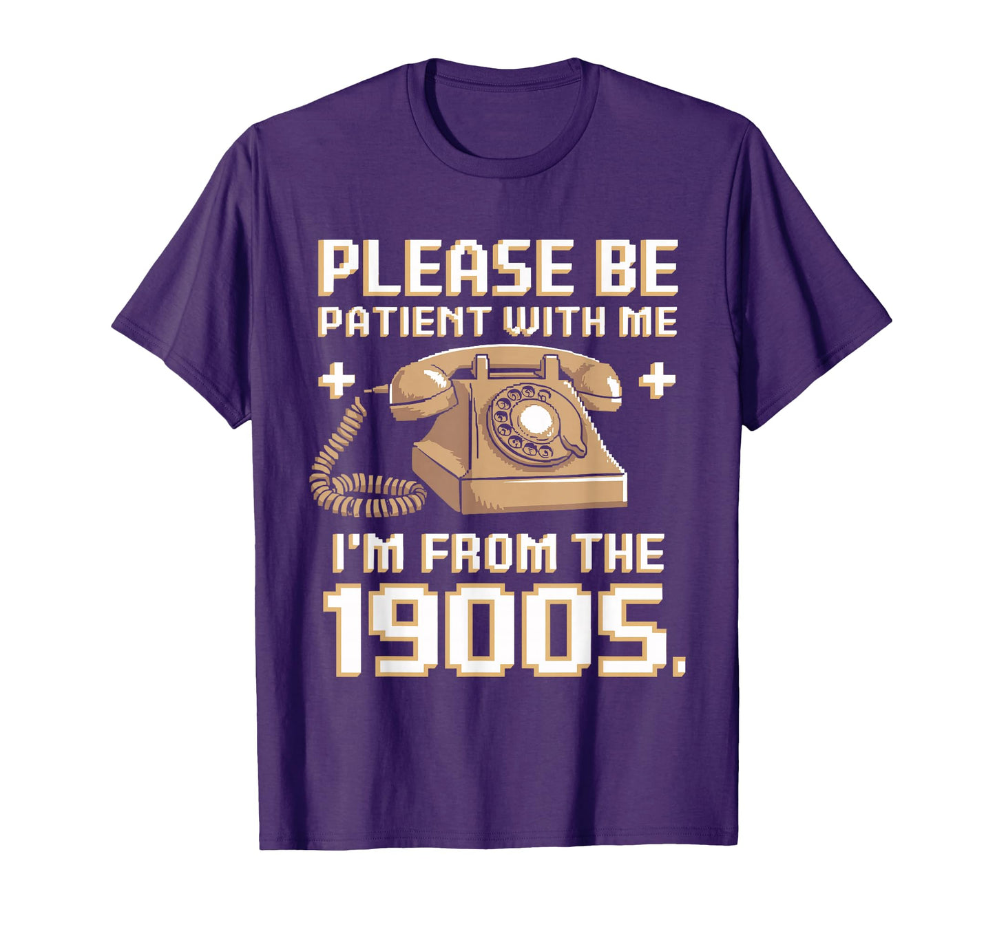 Please Be Patient With Me I'm From The 1900s Vintage Funny T-Shirt