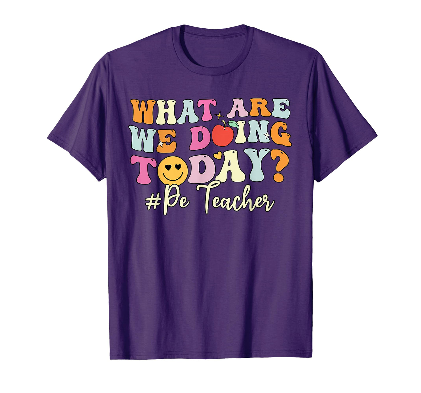 PE Teacher Shirt, What Are Doing Today Physical Education T-Shirt