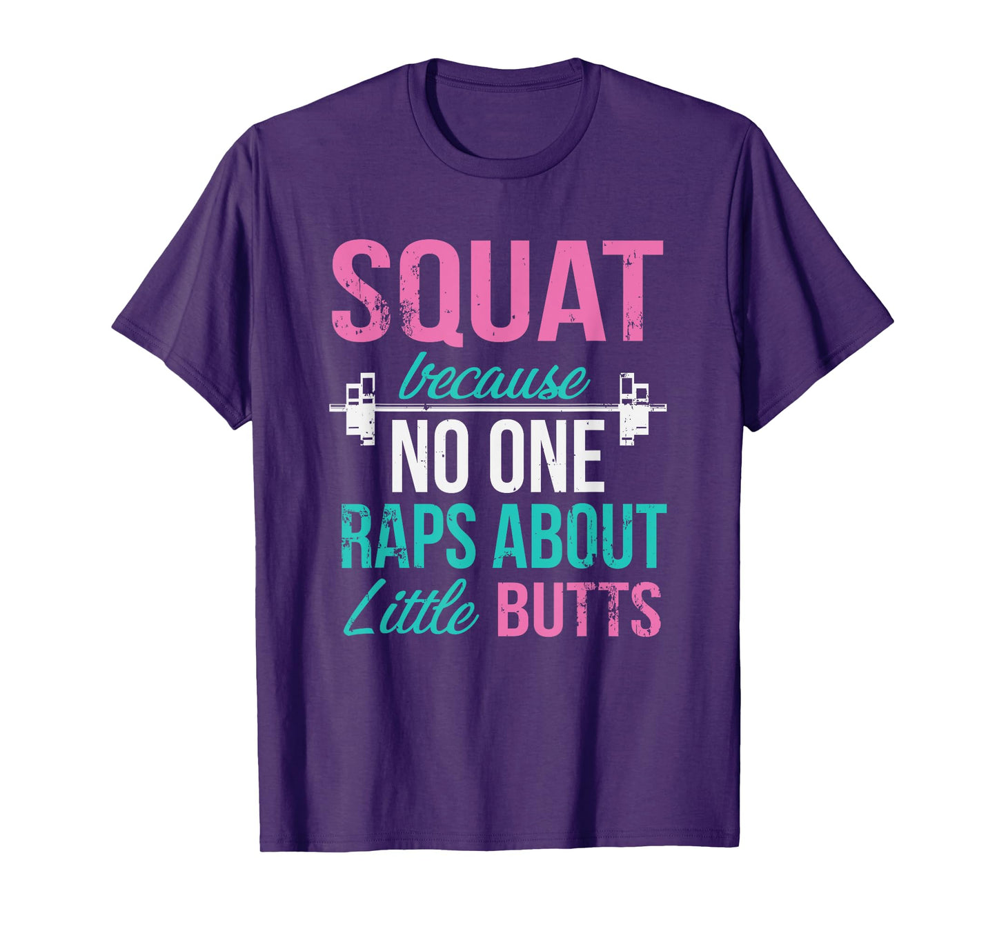 Squat Because No One Raps About Little Butts T-Shirt