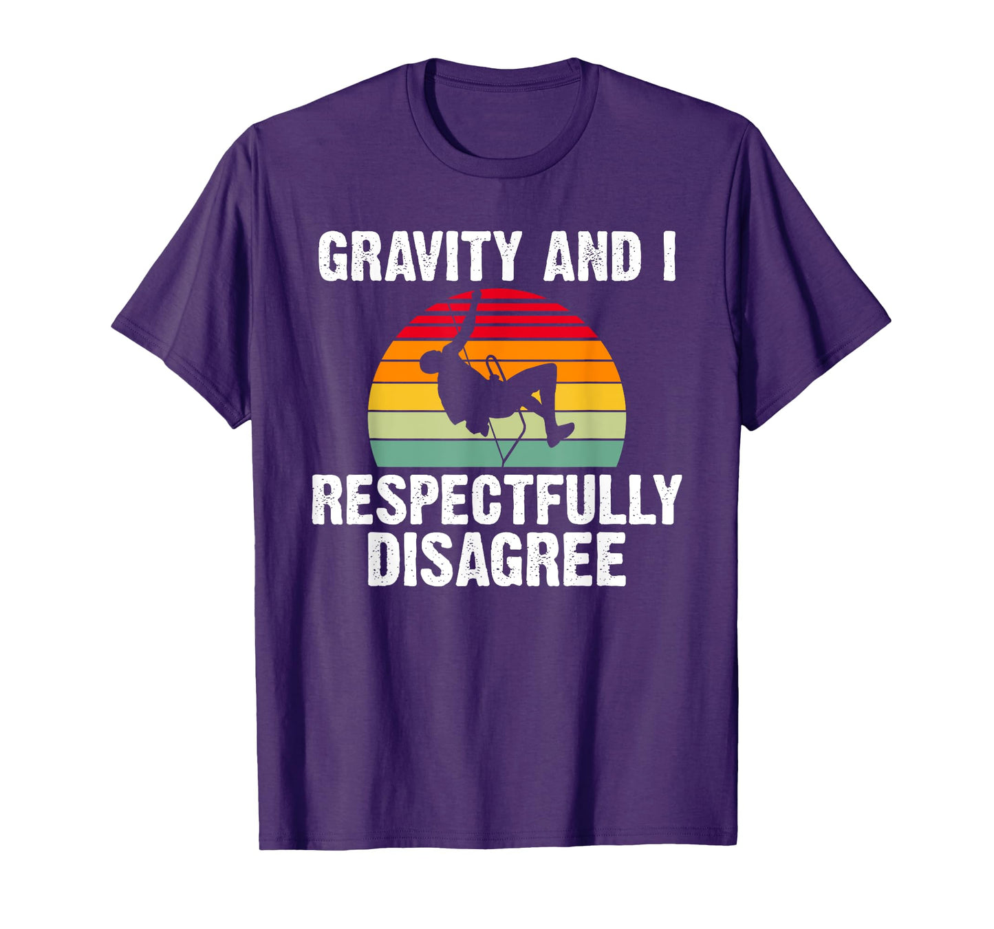 Gravity and i respectfully disagree Tree Rock Climber T-Shirt