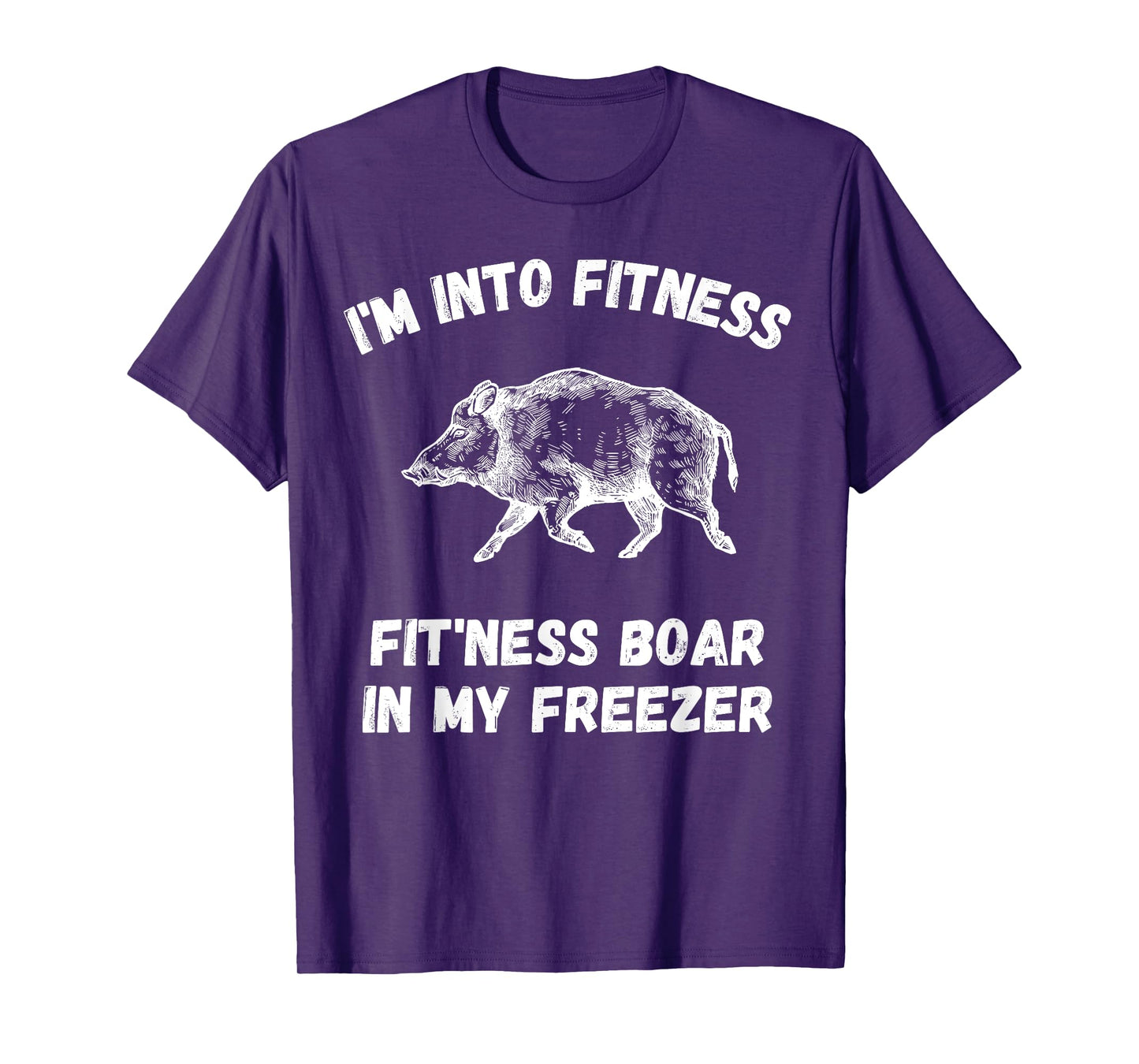 I'm Into Fitness Fit'Ness Boar In My Freezer Pig Hog Hunter T-Shirt