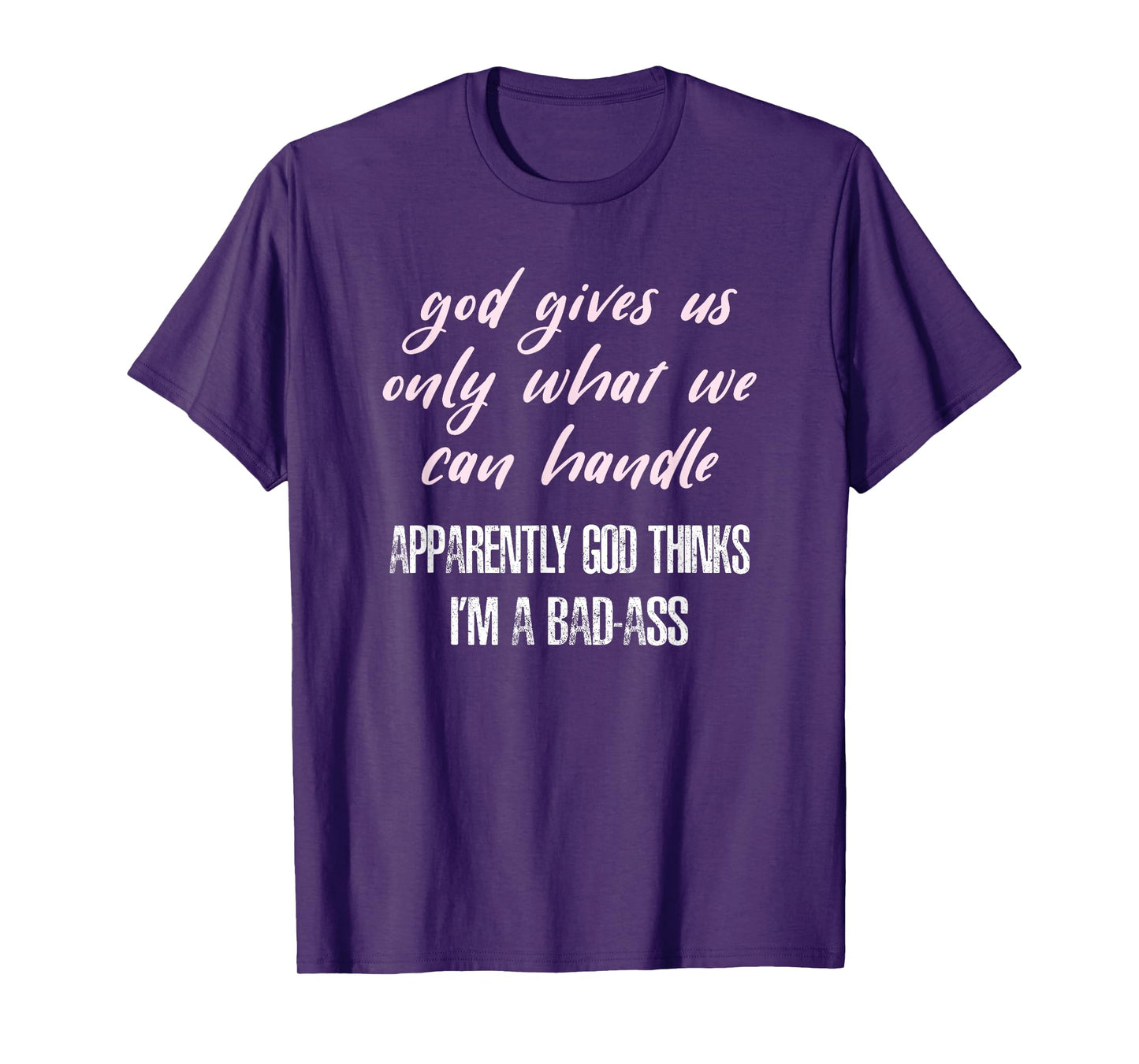 God Thinks I'm a Bad-Ass Funny T-Shirt T-Shirt