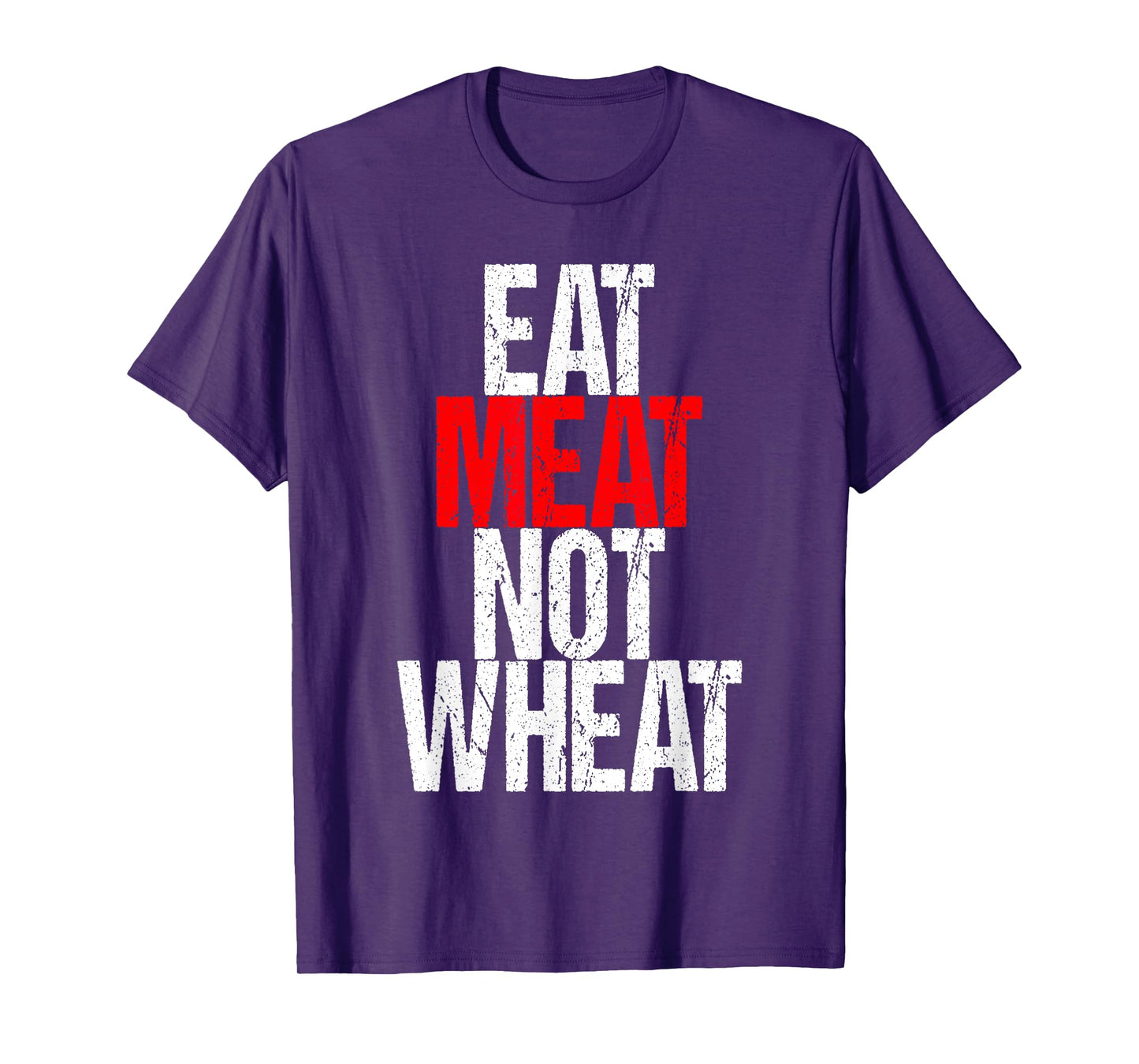 Eat Meat Not Wheat Funny Meat Eater Carnivore T-Shirt