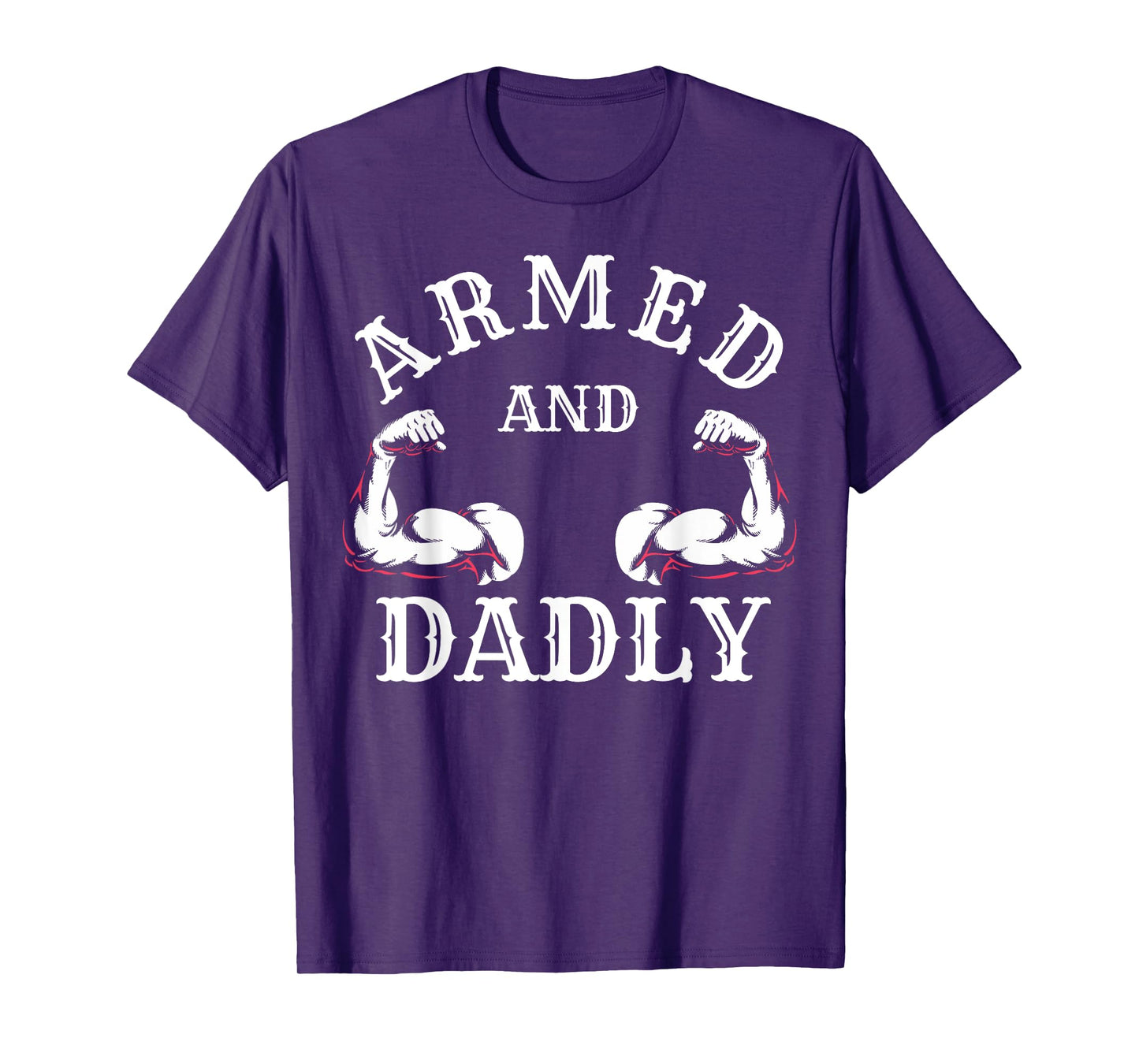 ARMED AND DADLY FUNNY FATHER BUFF DAD BOD MUSCLE GYM WORKOUT T-Shirt