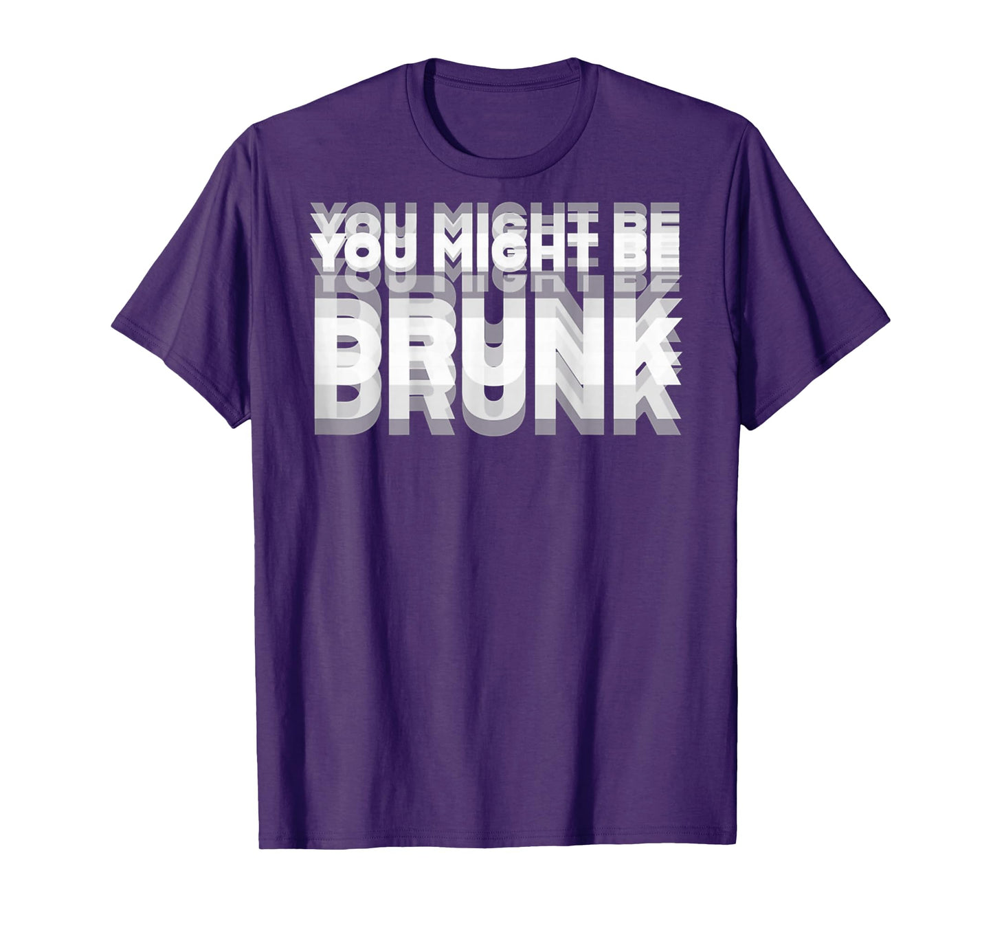 (ON BACK) Drinking Humor You Might Be Drunk T-Shirt
