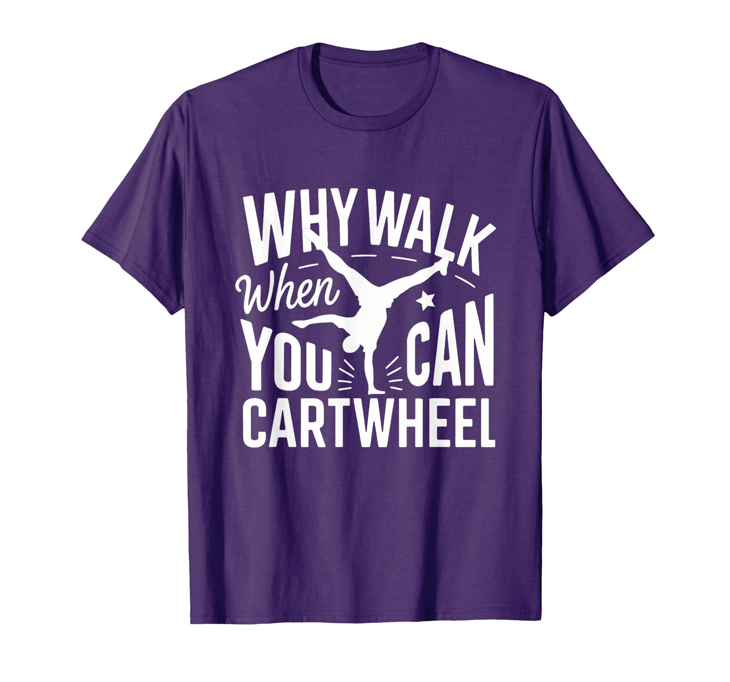 Why Walk When You Can Cartwheel Funny Gymnastic Women Girls T-Shirt