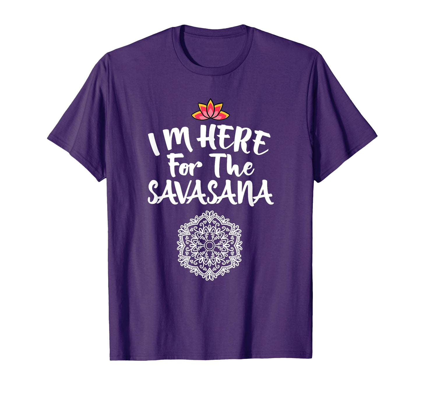 I'm Here For The Savasana Mandala Cool Pose Yoga Lover Gift T-Shirt