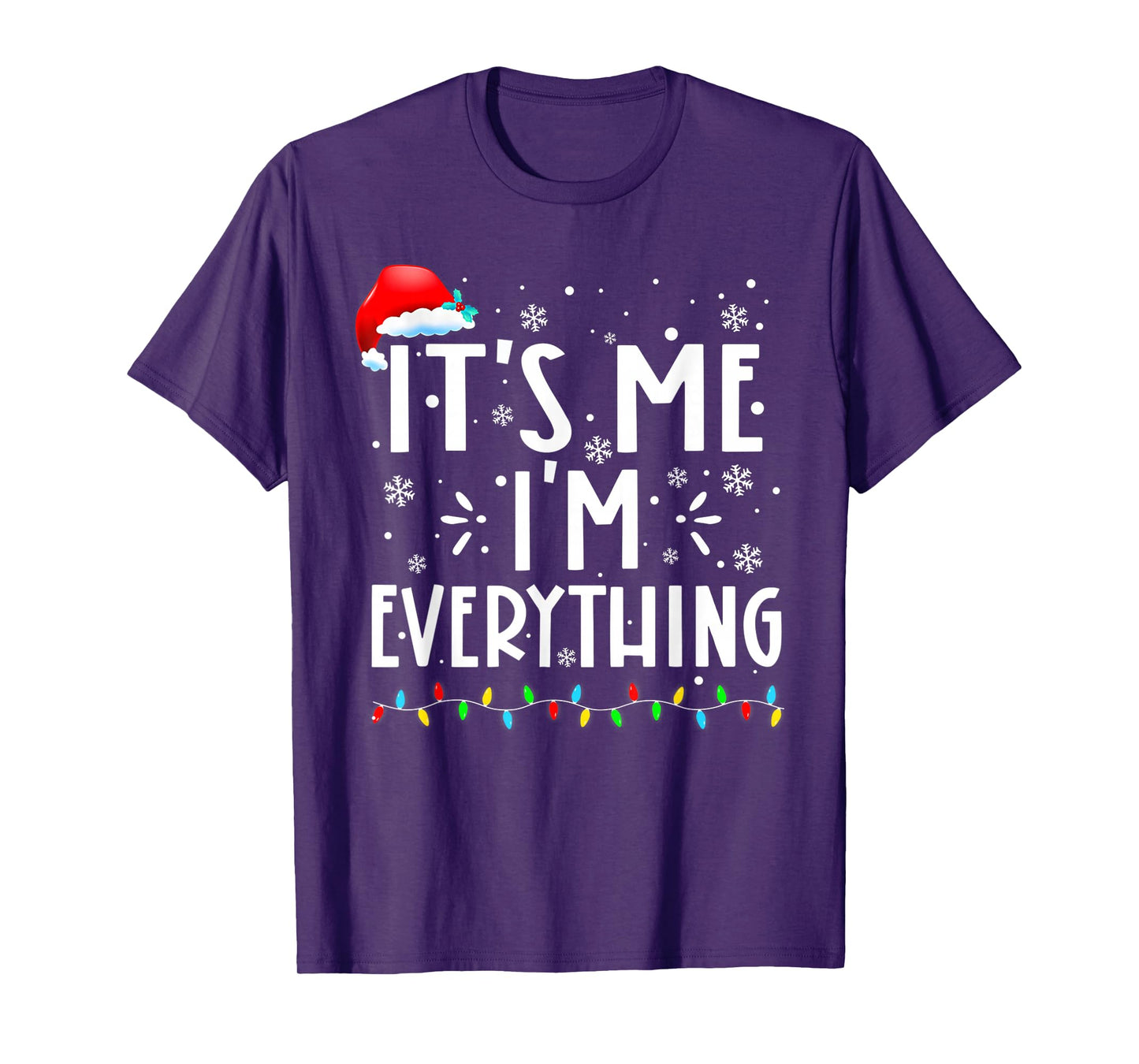 I Have Everything I Want for Christmas Its Me I'm Everything T-Shirt