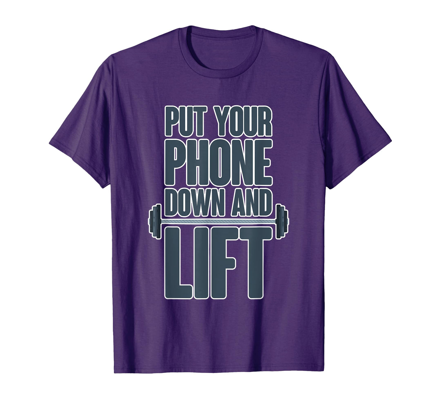Put Your Phone Down And Lift - T-Shirt
